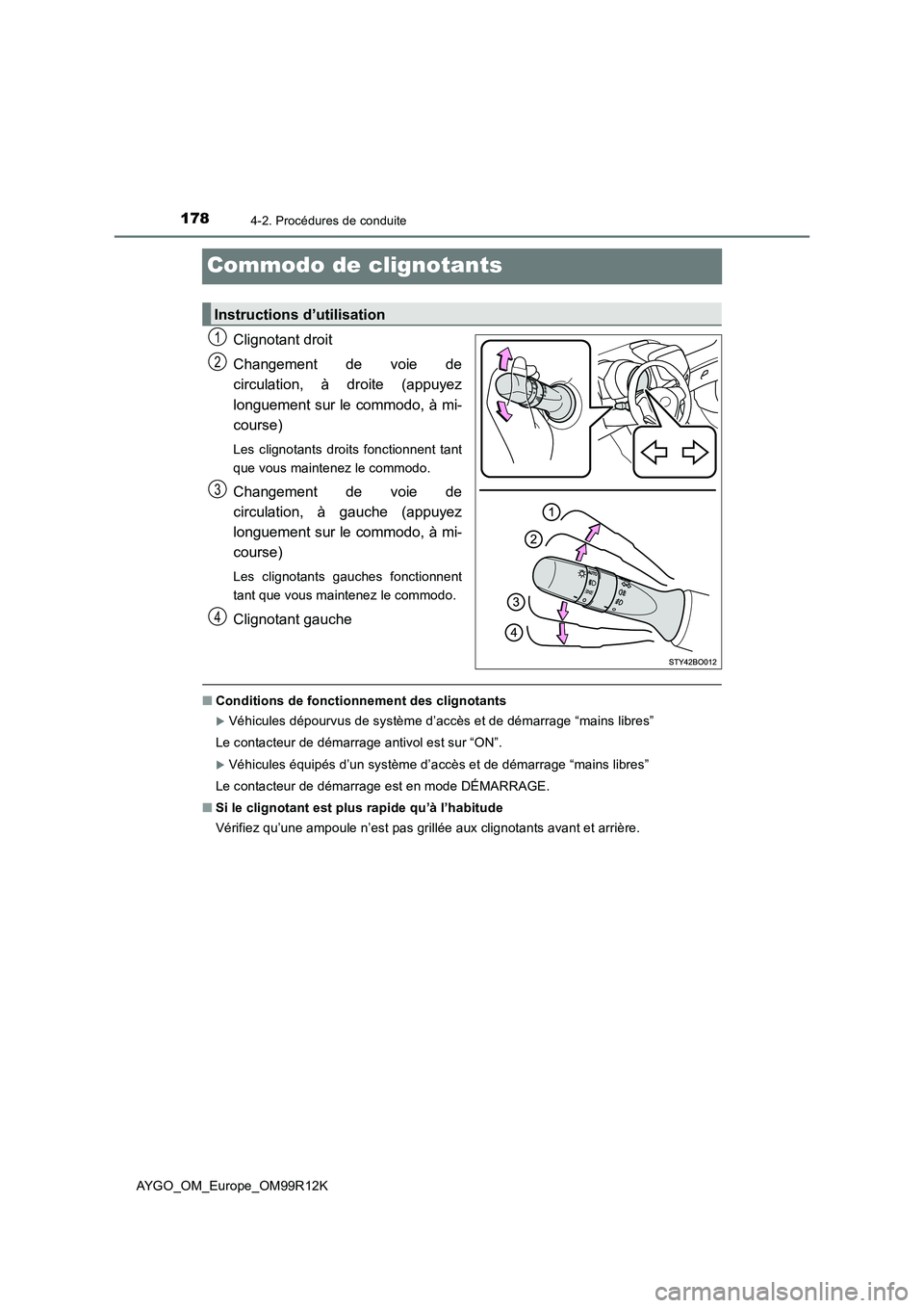 TOYOTA AYGO 2018 Notices Demploi (in French) 1784-2. Procédures de conduite
AYGO_OM_Europe_OM99R12K
Commodo de clignotants
Clignotant droit
Changement de voie de
circulation, à droite (appuyez
longuement sur le commodo, à mi-
course)
Les TOYOTA AYGO 2018 Notices Demploi (in French) 1784-2. Procédures de conduite
AYGO_OM_Europe_OM99R12K
Commodo de clignotants
Clignotant droit
Changement de voie de
circulation, à droite (appuyez
longuement sur le commodo, à mi-
course)
Les