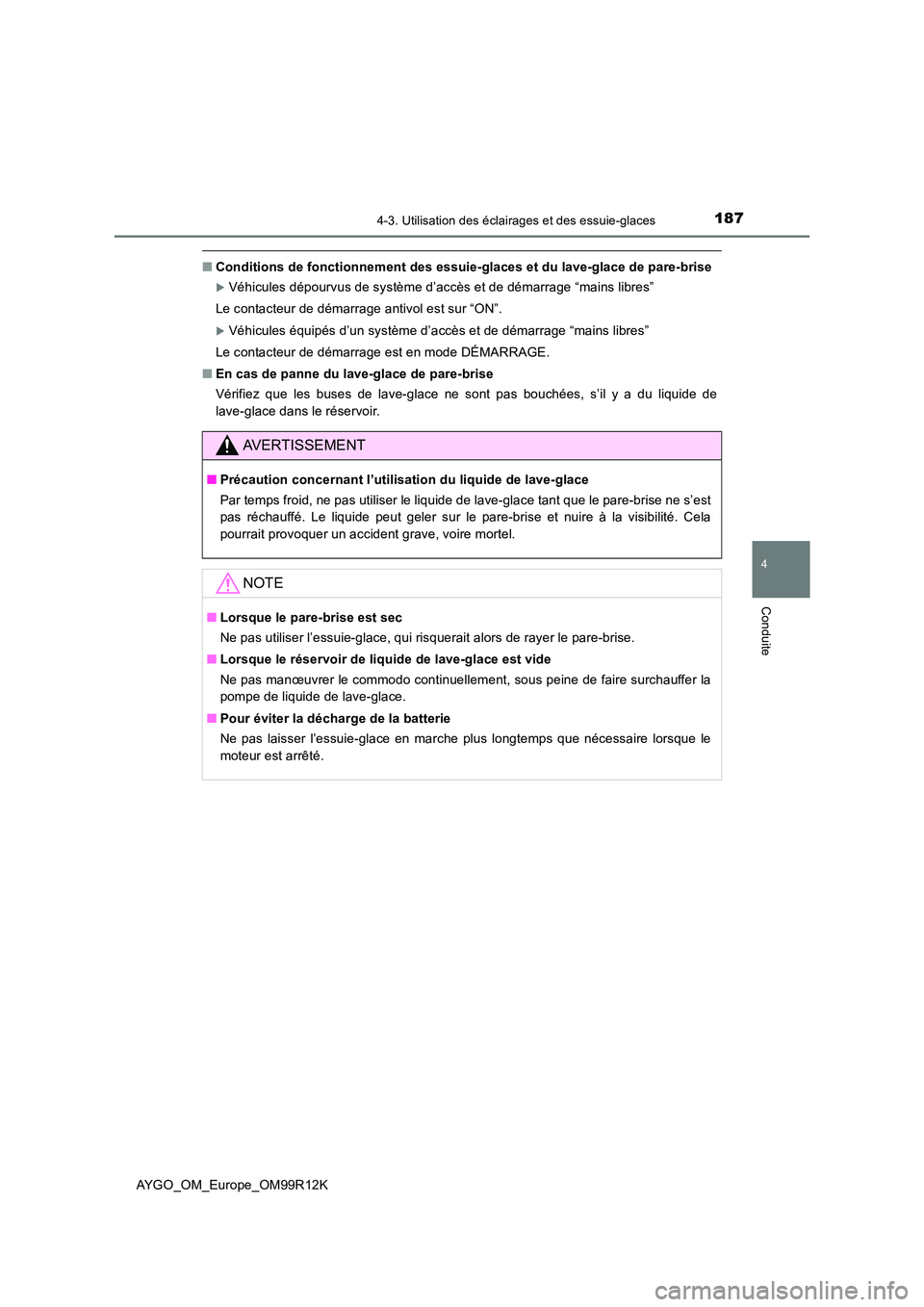 TOYOTA AYGO 2018 Notices Demploi (in French) 1874-3. Utilisation des éclairages et des essuie-glaces
4
Conduite
AYGO_OM_Europe_OM99R12K
■Conditions de fonctionnement des essuie-glaces et du lave-glace de pare-brise
Véhicules dépourvus de TOYOTA AYGO 2018 Notices Demploi (in French) 1874-3. Utilisation des éclairages et des essuie-glaces
4
Conduite
AYGO_OM_Europe_OM99R12K
■Conditions de fonctionnement des essuie-glaces et du lave-glace de pare-brise
Véhicules dépourvus de