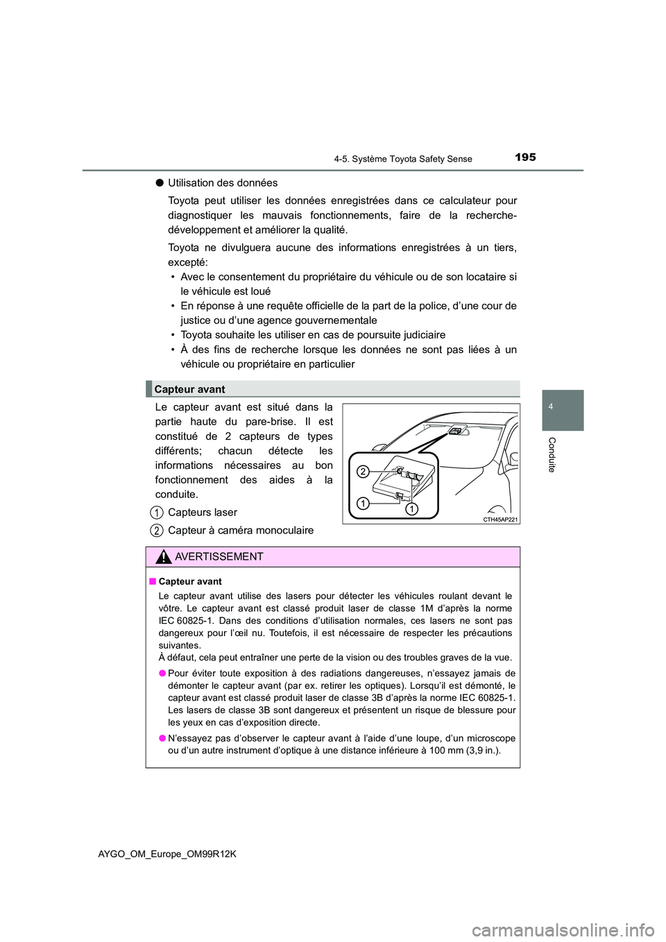 TOYOTA AYGO 2018 Notices Demploi (in French) 1954-5. Système Toyota Safety Sense
4
Conduite
AYGO_OM_Europe_OM99R12K
●Utilisation des données
Toyota peut utiliser les données enregistrées dans ce calculateur pour
diagnostiquer les mauvais TOYOTA AYGO 2018 Notices Demploi (in French) 1954-5. Système Toyota Safety Sense
4
Conduite
AYGO_OM_Europe_OM99R12K
●Utilisation des données
Toyota peut utiliser les données enregistrées dans ce calculateur pour
diagnostiquer les mauvais