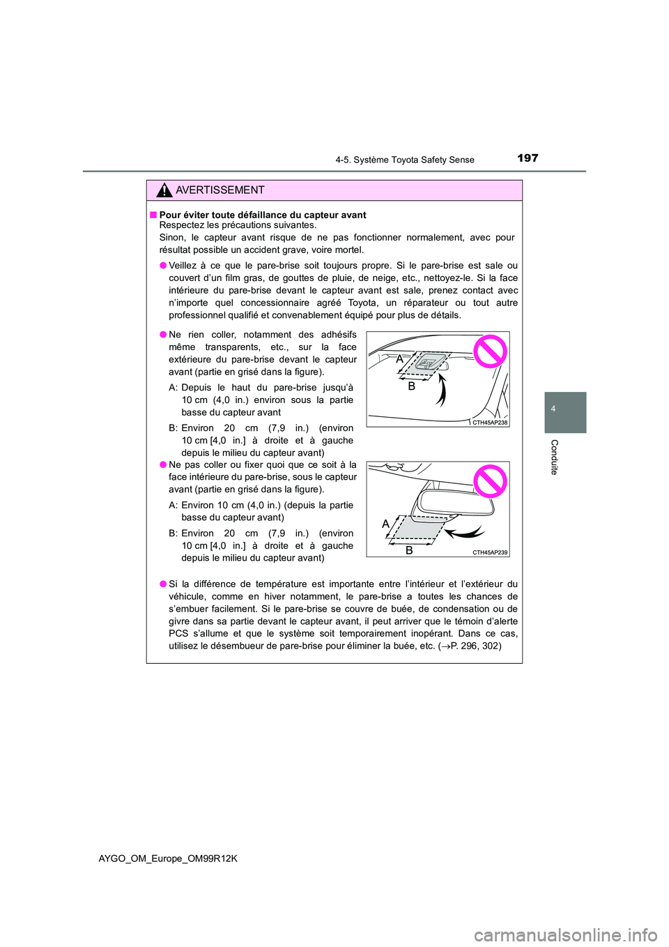 TOYOTA AYGO 2018 Notices Demploi (in French) 1974-5. Système Toyota Safety Sense
4
Conduite
AYGO_OM_Europe_OM99R12K
AVERTISSEMENT
■Pour éviter toute défaillance du capteur avant Respectez les précautions suivantes.
Sinon, le capteur avant TOYOTA AYGO 2018 Notices Demploi (in French) 1974-5. Système Toyota Safety Sense
4
Conduite
AYGO_OM_Europe_OM99R12K
AVERTISSEMENT
■Pour éviter toute défaillance du capteur avant Respectez les précautions suivantes.
Sinon, le capteur avant
