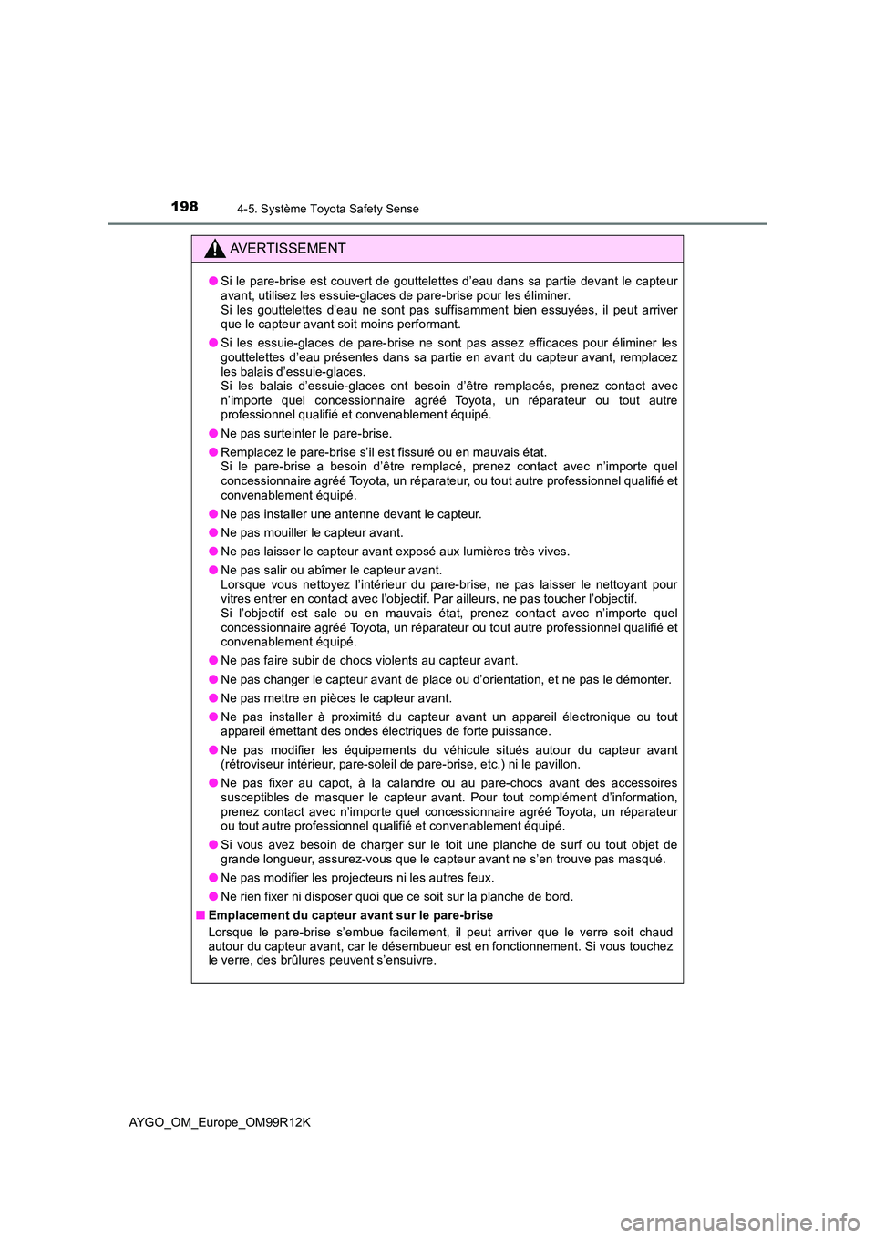 TOYOTA AYGO 2018 Notices Demploi (in French) 1984-5. Système Toyota Safety Sense
AYGO_OM_Europe_OM99R12K
AVERTISSEMENT
●Si le pare-brise est couvert de gouttelettes d’eau dans sa partie devant le capteur avant, utilisez les essuie-glaces de TOYOTA AYGO 2018 Notices Demploi (in French) 1984-5. Système Toyota Safety Sense
AYGO_OM_Europe_OM99R12K
AVERTISSEMENT
●Si le pare-brise est couvert de gouttelettes d’eau dans sa partie devant le capteur avant, utilisez les essuie-glaces de