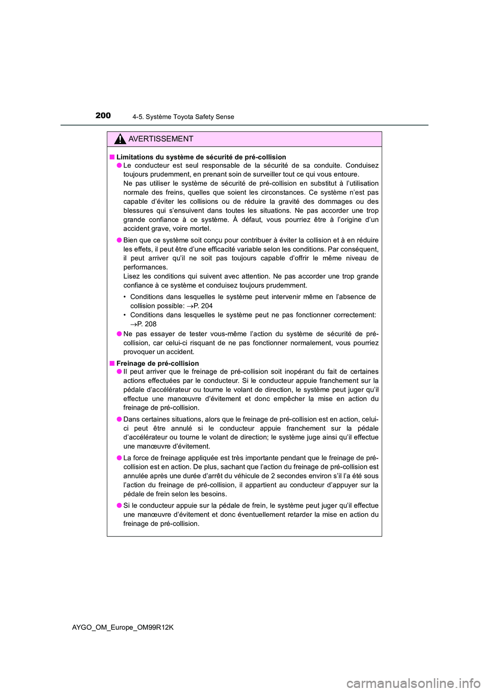 TOYOTA AYGO 2018 Notices Demploi (in French) 2004-5. Système Toyota Safety Sense
AYGO_OM_Europe_OM99R12K
AVERTISSEMENT
■Limitations du système de sécurité de pré-collision ● Le conducteur est seul responsable de la sécurité de sa cond TOYOTA AYGO 2018 Notices Demploi (in French) 2004-5. Système Toyota Safety Sense
AYGO_OM_Europe_OM99R12K
AVERTISSEMENT
■Limitations du système de sécurité de pré-collision ● Le conducteur est seul responsable de la sécurité de sa cond