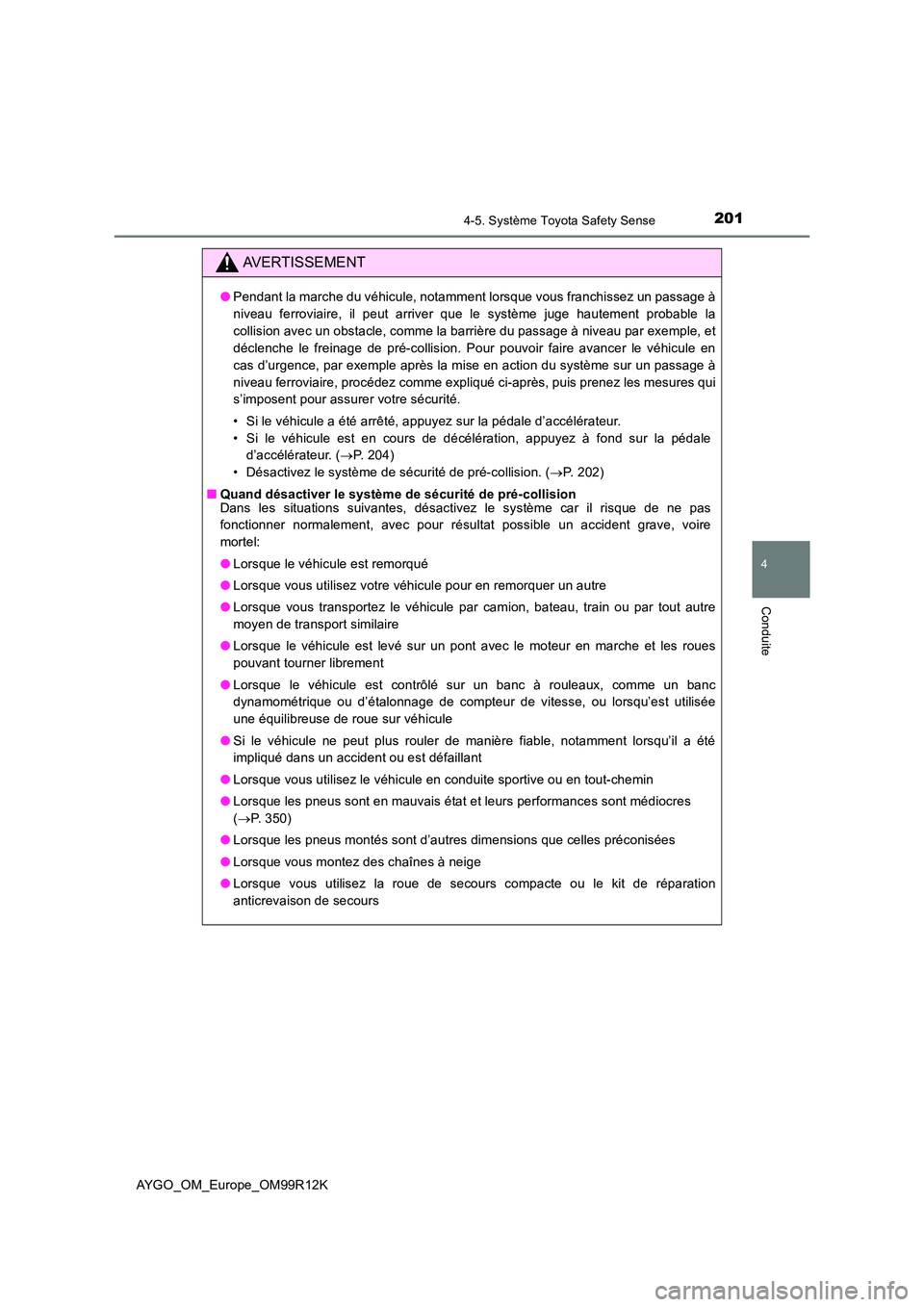 TOYOTA AYGO 2018 Notices Demploi (in French) 2014-5. Système Toyota Safety Sense
4
Conduite
AYGO_OM_Europe_OM99R12K
AVERTISSEMENT
●Pendant la marche du véhicule, notamment lorsque vous franchissez un passage à
niveau ferroviaire, il peut a TOYOTA AYGO 2018 Notices Demploi (in French) 2014-5. Système Toyota Safety Sense
4
Conduite
AYGO_OM_Europe_OM99R12K
AVERTISSEMENT
●Pendant la marche du véhicule, notamment lorsque vous franchissez un passage à
niveau ferroviaire, il peut a
