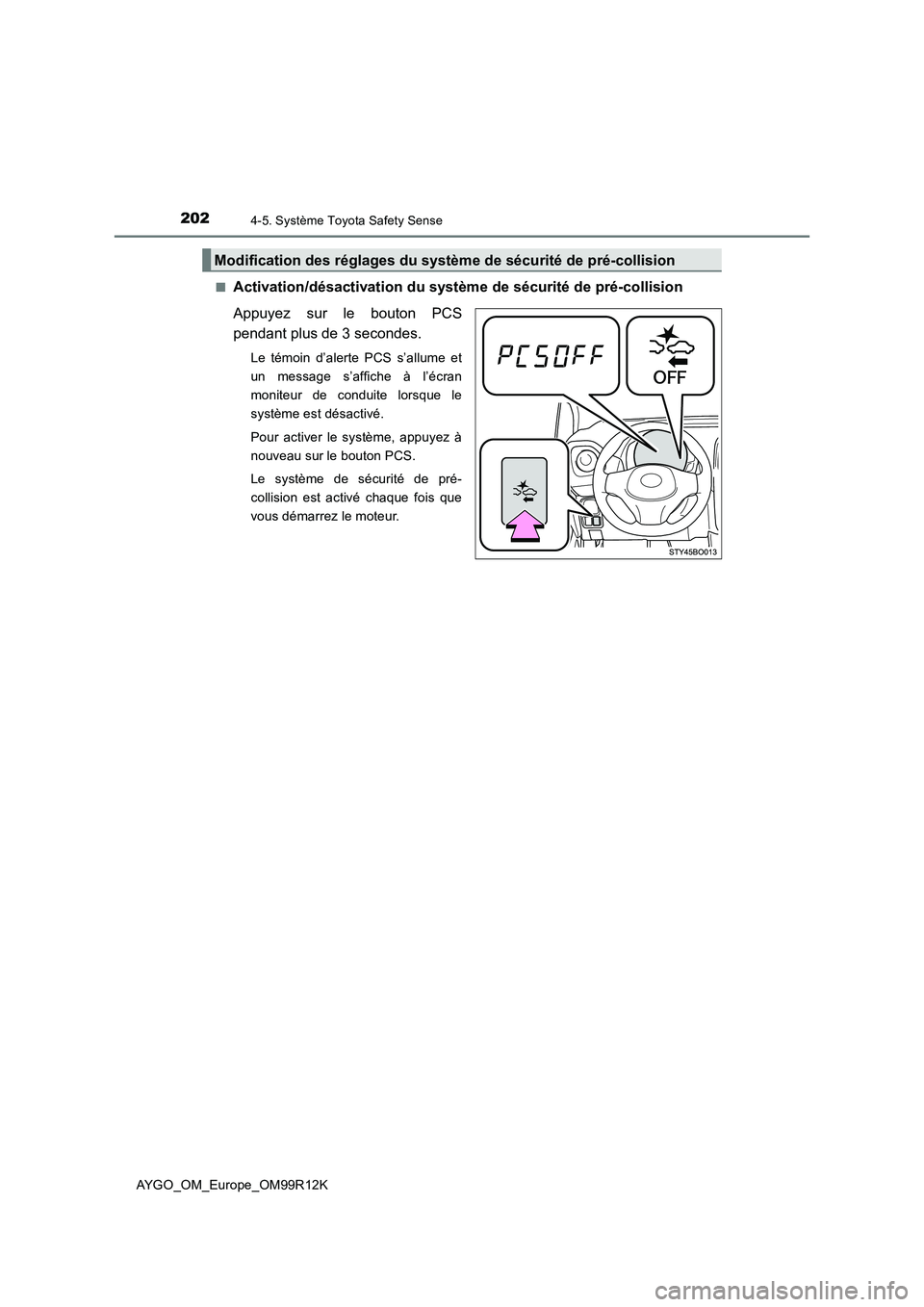 TOYOTA AYGO 2018 Notices Demploi (in French) 2024-5. Système Toyota Safety Sense
AYGO_OM_Europe_OM99R12K
■Activation/désactivation du système de sécurité de pré-collision
Appuyez sur le bouton PCS
pendant plus de 3 secondes.
Le témo TOYOTA AYGO 2018 Notices Demploi (in French) 2024-5. Système Toyota Safety Sense
AYGO_OM_Europe_OM99R12K
■Activation/désactivation du système de sécurité de pré-collision
Appuyez sur le bouton PCS
pendant plus de 3 secondes.
Le témo