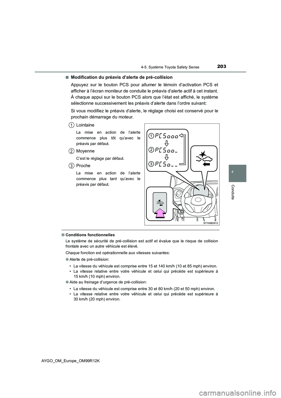 TOYOTA AYGO 2018 Notices Demploi (in French) 2034-5. Système Toyota Safety Sense
4
Conduite
AYGO_OM_Europe_OM99R12K
■Modification du préavis d’alerte de pré-collision
Appuyez sur le bouton PCS pour allumer le témoin d’activation PCS TOYOTA AYGO 2018 Notices Demploi (in French) 2034-5. Système Toyota Safety Sense
4
Conduite
AYGO_OM_Europe_OM99R12K
■Modification du préavis d’alerte de pré-collision
Appuyez sur le bouton PCS pour allumer le témoin d’activation PCS