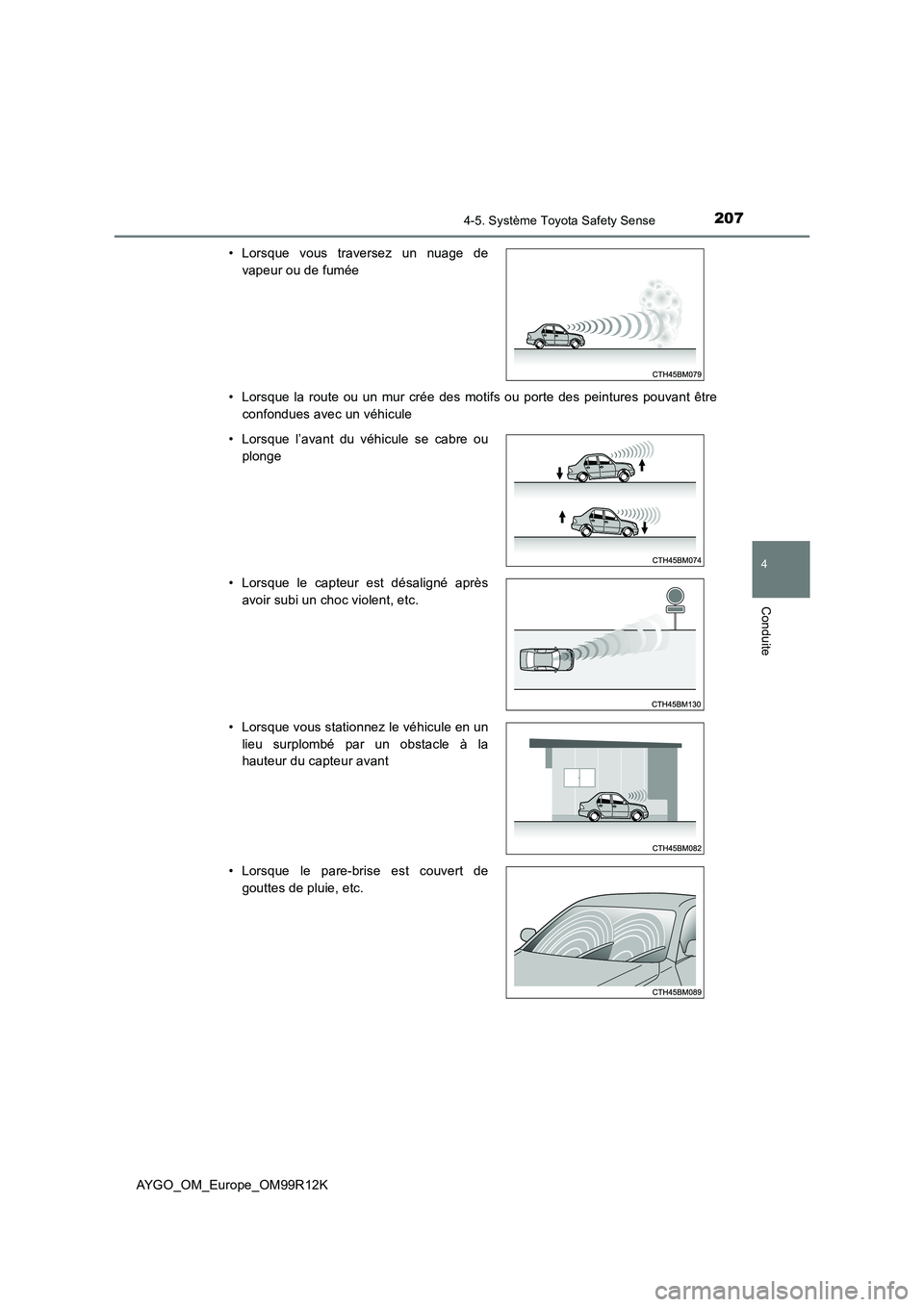 TOYOTA AYGO 2018 Notices Demploi (in French) 2074-5. Système Toyota Safety Sense
4
Conduite
AYGO_OM_Europe_OM99R12K
• Lorsque la route ou un mur crée des motifs ou porte des peintures pouvant être
confondues avec un véhicule
• Lorsque TOYOTA AYGO 2018 Notices Demploi (in French) 2074-5. Système Toyota Safety Sense
4
Conduite
AYGO_OM_Europe_OM99R12K
• Lorsque la route ou un mur crée des motifs ou porte des peintures pouvant être
confondues avec un véhicule
• Lorsque
