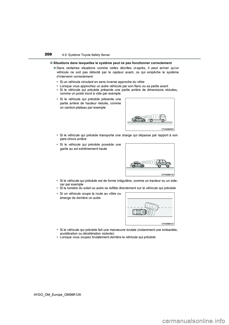 TOYOTA AYGO 2018 Notices Demploi (in French) 2084-5. Système Toyota Safety Sense
AYGO_OM_Europe_OM99R12K
■ Situations dans lesquelles le système peut ne pas fonctionner correctement
● Dans certaines situations comme celles décrites ci-a TOYOTA AYGO 2018 Notices Demploi (in French) 2084-5. Système Toyota Safety Sense
AYGO_OM_Europe_OM99R12K
■ Situations dans lesquelles le système peut ne pas fonctionner correctement
● Dans certaines situations comme celles décrites ci-a
