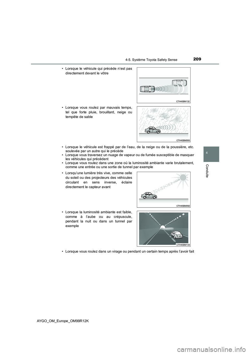 TOYOTA AYGO 2018 Notices Demploi (in French) 2094-5. Système Toyota Safety Sense
4
Conduite
AYGO_OM_Europe_OM99R12K
• Lorsque le véhicule est frappé par de l’eau, de la neige ou de la poussière, etc. soulevée par un autre qui le préc TOYOTA AYGO 2018 Notices Demploi (in French) 2094-5. Système Toyota Safety Sense
4
Conduite
AYGO_OM_Europe_OM99R12K
• Lorsque le véhicule est frappé par de l’eau, de la neige ou de la poussière, etc. soulevée par un autre qui le préc