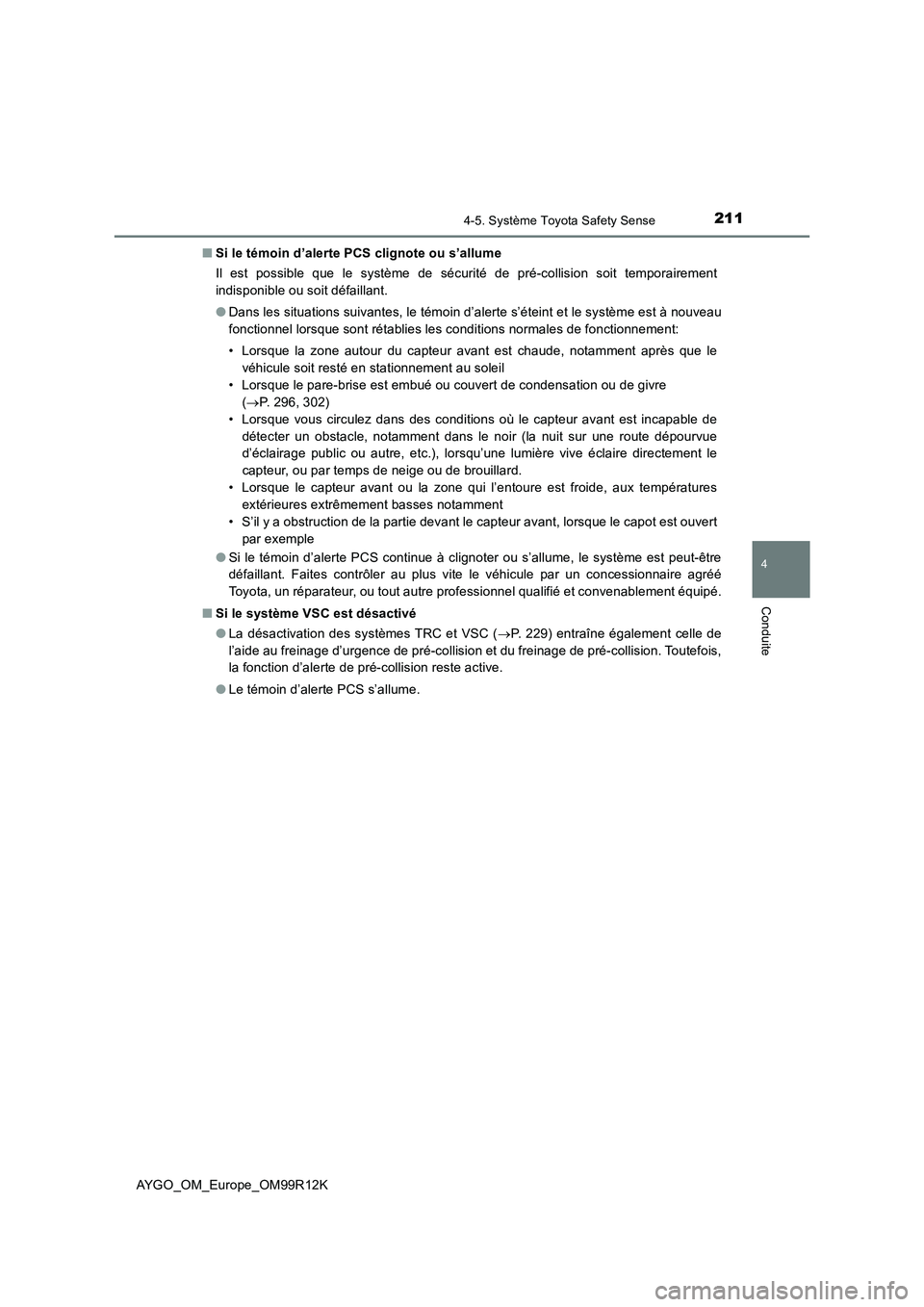 TOYOTA AYGO 2018 Notices Demploi (in French) 2114-5. Système Toyota Safety Sense
4
Conduite
AYGO_OM_Europe_OM99R12K
■ Si le témoin d’alerte PCS clignote ou s’allume
Il est possible que le système de sécurité de pré-collision soit t TOYOTA AYGO 2018 Notices Demploi (in French) 2114-5. Système Toyota Safety Sense
4
Conduite
AYGO_OM_Europe_OM99R12K
■ Si le témoin d’alerte PCS clignote ou s’allume
Il est possible que le système de sécurité de pré-collision soit t