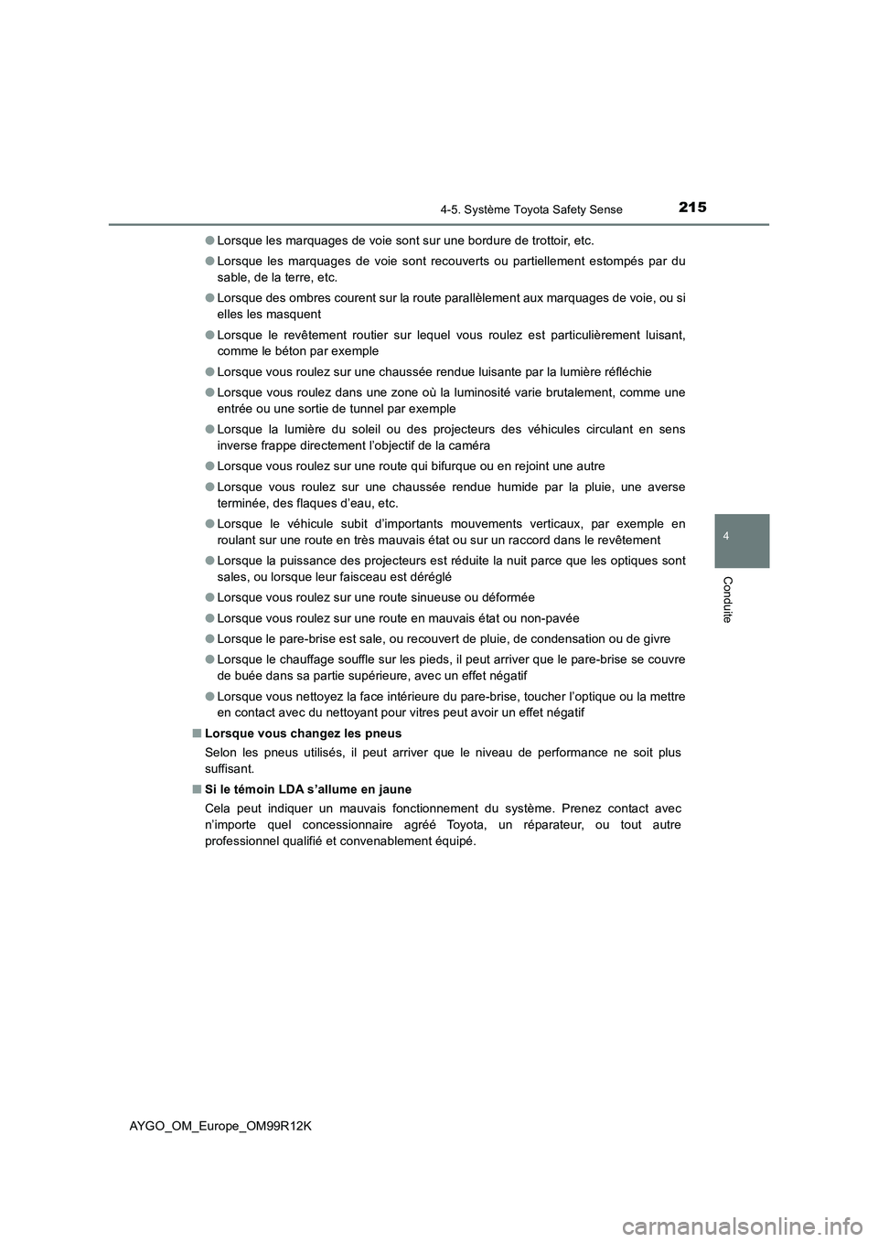 TOYOTA AYGO 2018 Notices Demploi (in French) 2154-5. Système Toyota Safety Sense
4
Conduite
AYGO_OM_Europe_OM99R12K
● Lorsque les marquages de voie sont sur une bordure de trottoir, etc.
● Lorsque les marquages de voie sont recouverts ou TOYOTA AYGO 2018 Notices Demploi (in French) 2154-5. Système Toyota Safety Sense
4
Conduite
AYGO_OM_Europe_OM99R12K
● Lorsque les marquages de voie sont sur une bordure de trottoir, etc.
● Lorsque les marquages de voie sont recouverts ou