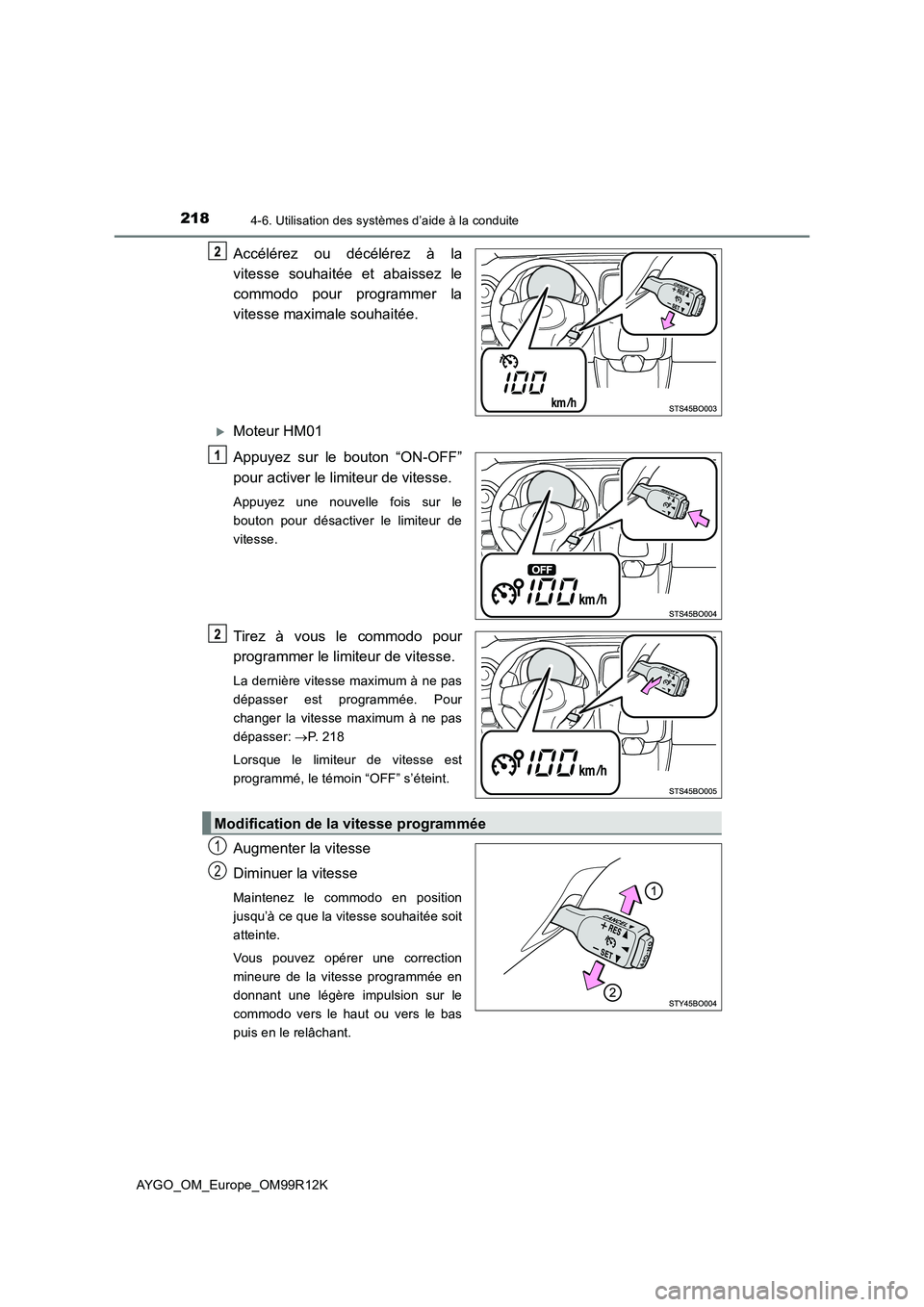 TOYOTA AYGO 2018 Notices Demploi (in French) 2184-6. Utilisation des systèmes d’aide à la conduite
AYGO_OM_Europe_OM99R12K
Accélérez ou décélérez à la
vitesse souhaitée et abaissez le
commodo pour programmer la
vitesse maximale sou TOYOTA AYGO 2018 Notices Demploi (in French) 2184-6. Utilisation des systèmes d’aide à la conduite
AYGO_OM_Europe_OM99R12K
Accélérez ou décélérez à la
vitesse souhaitée et abaissez le
commodo pour programmer la
vitesse maximale sou