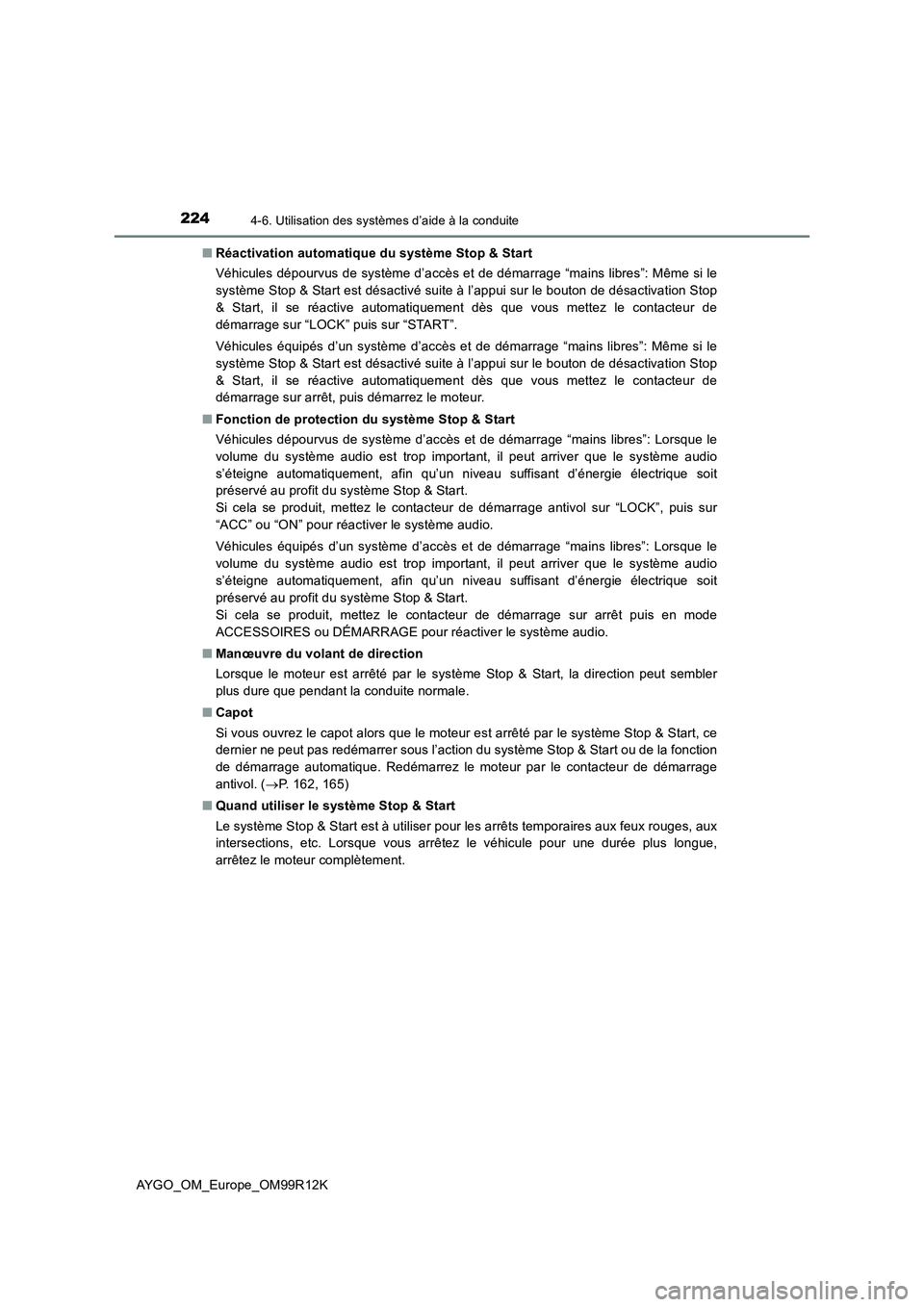TOYOTA AYGO 2018 Notices Demploi (in French) 2244-6. Utilisation des systèmes d’aide à la conduite
AYGO_OM_Europe_OM99R12K
■ Réactivation automatique du système Stop & Start
Véhicules dépourvus de système d’accès et de démarrage TOYOTA AYGO 2018 Notices Demploi (in French) 2244-6. Utilisation des systèmes d’aide à la conduite
AYGO_OM_Europe_OM99R12K
■ Réactivation automatique du système Stop & Start
Véhicules dépourvus de système d’accès et de démarrage