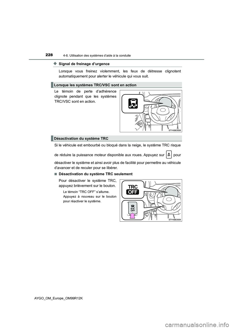 TOYOTA AYGO 2018 Notices Demploi (in French) 2284-6. Utilisation des systèmes d’aide à la conduite
AYGO_OM_Europe_OM99R12K
◆Signal de freinage d’urgence
Lorsque vous freinez violemment, les feux de détresse clignotent
automatiquement TOYOTA AYGO 2018 Notices Demploi (in French) 2284-6. Utilisation des systèmes d’aide à la conduite
AYGO_OM_Europe_OM99R12K
◆Signal de freinage d’urgence
Lorsque vous freinez violemment, les feux de détresse clignotent
automatiquement