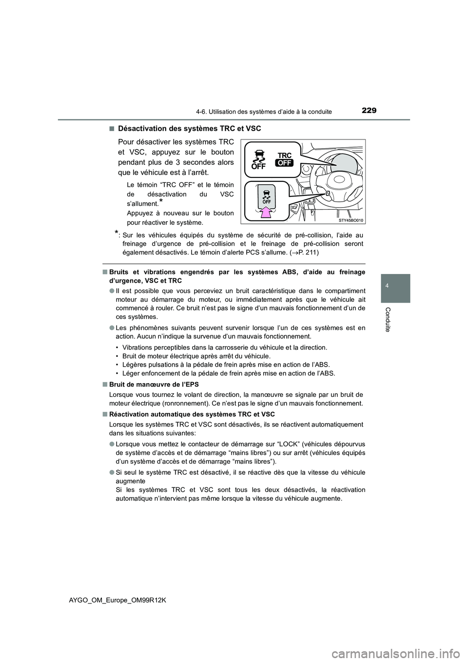TOYOTA AYGO 2018 Notices Demploi (in French) 2294-6. Utilisation des systèmes d’aide à la conduite
4
Conduite
AYGO_OM_Europe_OM99R12K
■Désactivation des systèmes TRC et VSC
Pour désactiver les systèmes TRC
et VSC, appuyez sur le bou TOYOTA AYGO 2018 Notices Demploi (in French) 2294-6. Utilisation des systèmes d’aide à la conduite
4
Conduite
AYGO_OM_Europe_OM99R12K
■Désactivation des systèmes TRC et VSC
Pour désactiver les systèmes TRC
et VSC, appuyez sur le bou