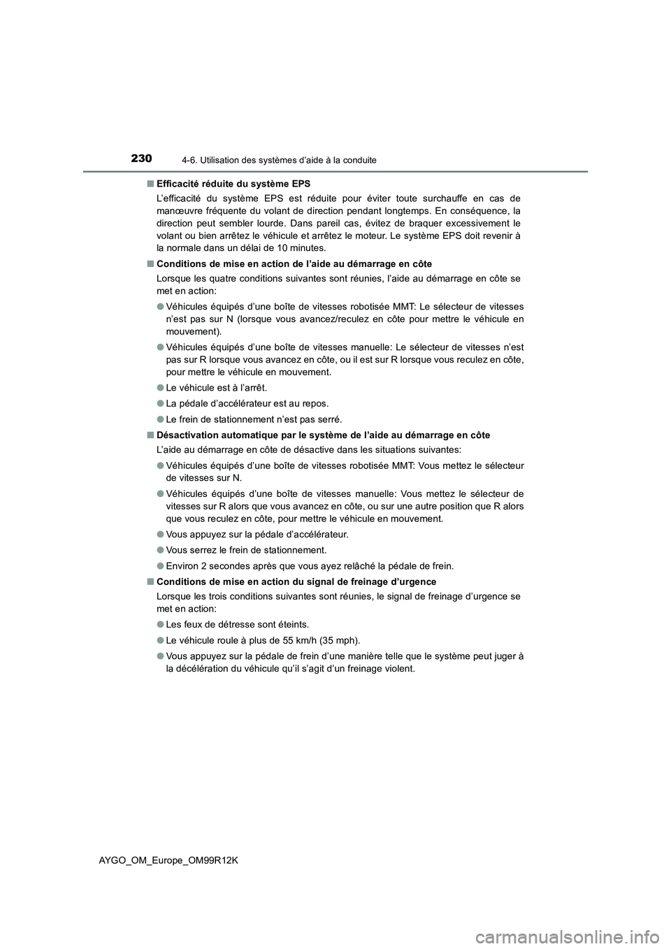 TOYOTA AYGO 2018 Notices Demploi (in French) 2304-6. Utilisation des systèmes d’aide à la conduite
AYGO_OM_Europe_OM99R12K
■ Efficacité réduite du système EPS
L’efficacité du système EPS est réduite pour éviter toute surchauffe TOYOTA AYGO 2018 Notices Demploi (in French) 2304-6. Utilisation des systèmes d’aide à la conduite
AYGO_OM_Europe_OM99R12K
■ Efficacité réduite du système EPS
L’efficacité du système EPS est réduite pour éviter toute surchauffe