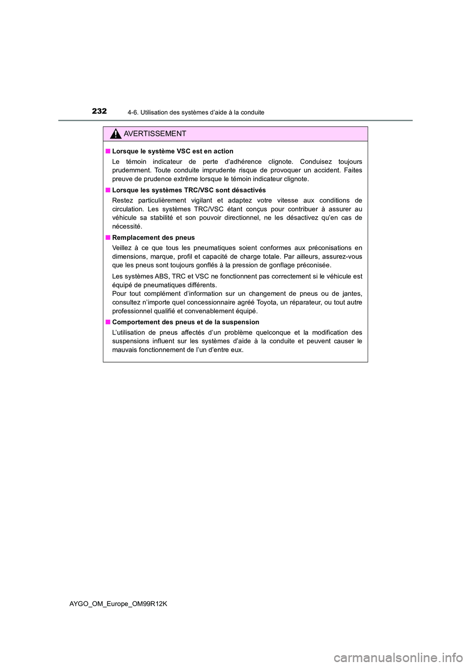 TOYOTA AYGO 2018 Notices Demploi (in French) 2324-6. Utilisation des systèmes d’aide à la conduite
AYGO_OM_Europe_OM99R12K
AVERTISSEMENT
■Lorsque le système VSC est en action
Le témoin indicateur de perte d’adhérence clignote. Condui TOYOTA AYGO 2018 Notices Demploi (in French) 2324-6. Utilisation des systèmes d’aide à la conduite
AYGO_OM_Europe_OM99R12K
AVERTISSEMENT
■Lorsque le système VSC est en action
Le témoin indicateur de perte d’adhérence clignote. Condui