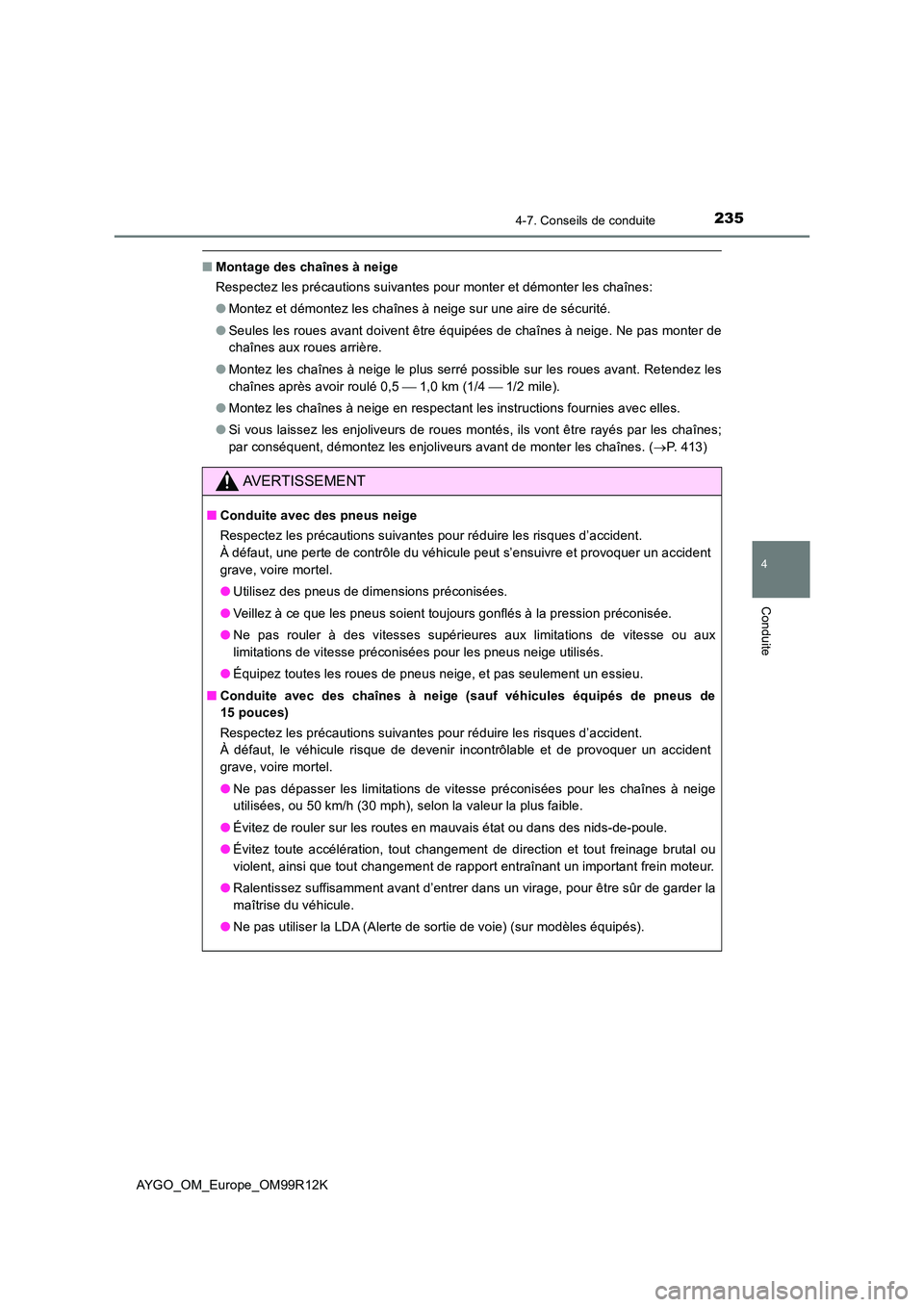 TOYOTA AYGO 2018 Notices Demploi (in French) 2354-7. Conseils de conduite
4
Conduite
AYGO_OM_Europe_OM99R12K
■Montage des chaînes à neige
Respectez les précautions suivantes pour monter et démonter les chaînes:
● Montez et démontez l TOYOTA AYGO 2018 Notices Demploi (in French) 2354-7. Conseils de conduite
4
Conduite
AYGO_OM_Europe_OM99R12K
■Montage des chaînes à neige
Respectez les précautions suivantes pour monter et démonter les chaînes:
● Montez et démontez l