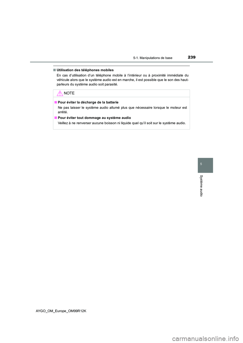 TOYOTA AYGO 2018 Notices Demploi (in French) 2395-1. Manipulations de base
5
Système audio
AYGO_OM_Europe_OM99R12K
■Utilisation des téléphones mobiles
En cas d’utilisation d’un téléphone mobile à l’intérieur ou à proximité imm TOYOTA AYGO 2018 Notices Demploi (in French) 2395-1. Manipulations de base
5
Système audio
AYGO_OM_Europe_OM99R12K
■Utilisation des téléphones mobiles
En cas d’utilisation d’un téléphone mobile à l’intérieur ou à proximité imm