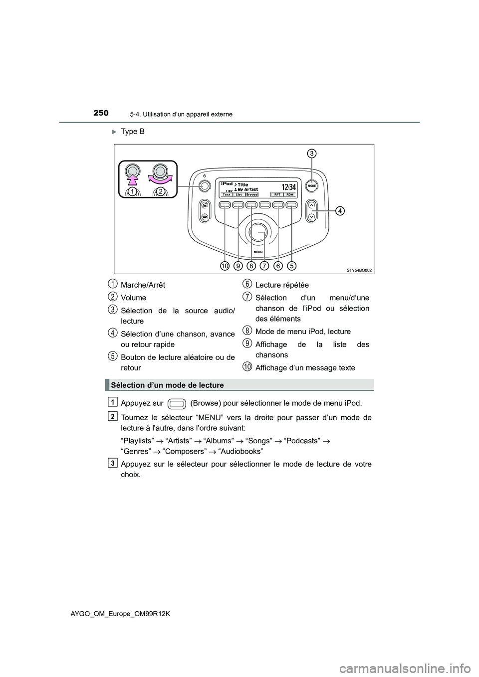 TOYOTA AYGO 2018 Notices Demploi (in French) 2505-4. Utilisation d’un appareil externe
AYGO_OM_Europe_OM99R12K
Type B
Appuyez sur (Browse) pour sélectionner le mode de menu iPod.
Tournez le sélecteur “MENU” vers la droite pour pas TOYOTA AYGO 2018 Notices Demploi (in French) 2505-4. Utilisation d’un appareil externe
AYGO_OM_Europe_OM99R12K
Type B
Appuyez sur (Browse) pour sélectionner le mode de menu iPod.
Tournez le sélecteur “MENU” vers la droite pour pas