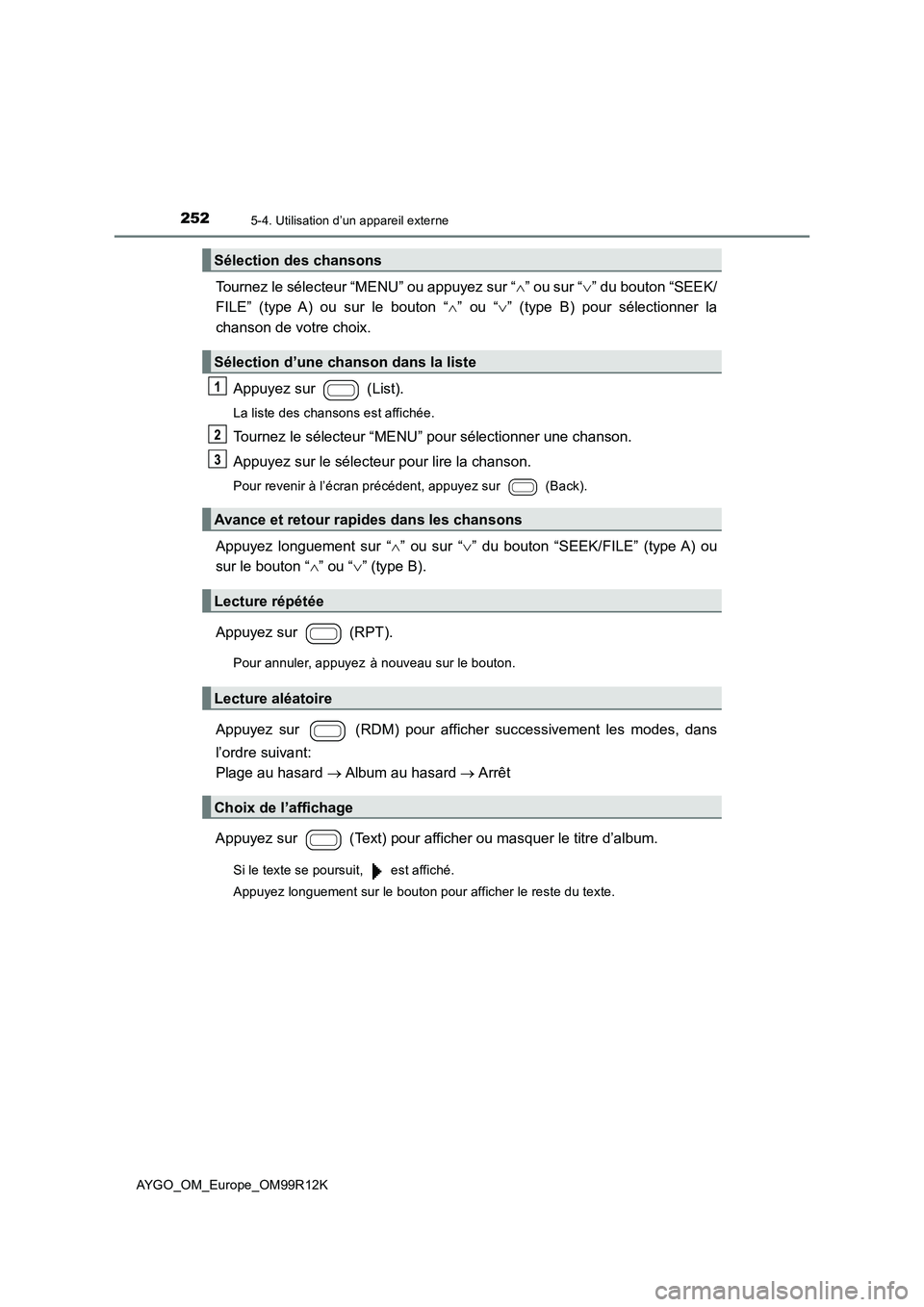 TOYOTA AYGO 2018 Notices Demploi (in French) 2525-4. Utilisation d’un appareil externe
AYGO_OM_Europe_OM99R12K
Tournez le sélecteur “MENU” ou appuyez sur “” ou sur “” du bouton “SEEK/
FILE” (type A) ou sur le bouton “ TOYOTA AYGO 2018 Notices Demploi (in French) 2525-4. Utilisation d’un appareil externe
AYGO_OM_Europe_OM99R12K
Tournez le sélecteur “MENU” ou appuyez sur “” ou sur “” du bouton “SEEK/
FILE” (type A) ou sur le bouton “