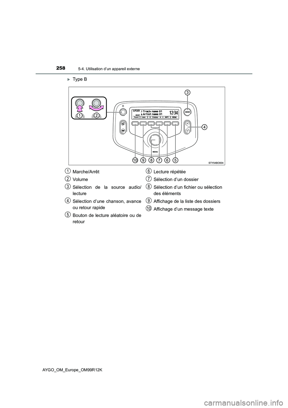 TOYOTA AYGO 2018 Notices Demploi (in French) 2585-4. Utilisation d’un appareil externe
AYGO_OM_Europe_OM99R12K
Type B
Marche/Arrêt
Volume
Sélection de la source audio/
lecture
Sélection d’une chanson, avance
ou retour rapide
Bout TOYOTA AYGO 2018 Notices Demploi (in French) 2585-4. Utilisation d’un appareil externe
AYGO_OM_Europe_OM99R12K
Type B
Marche/Arrêt
Volume
Sélection de la source audio/
lecture
Sélection d’une chanson, avance
ou retour rapide
Bout