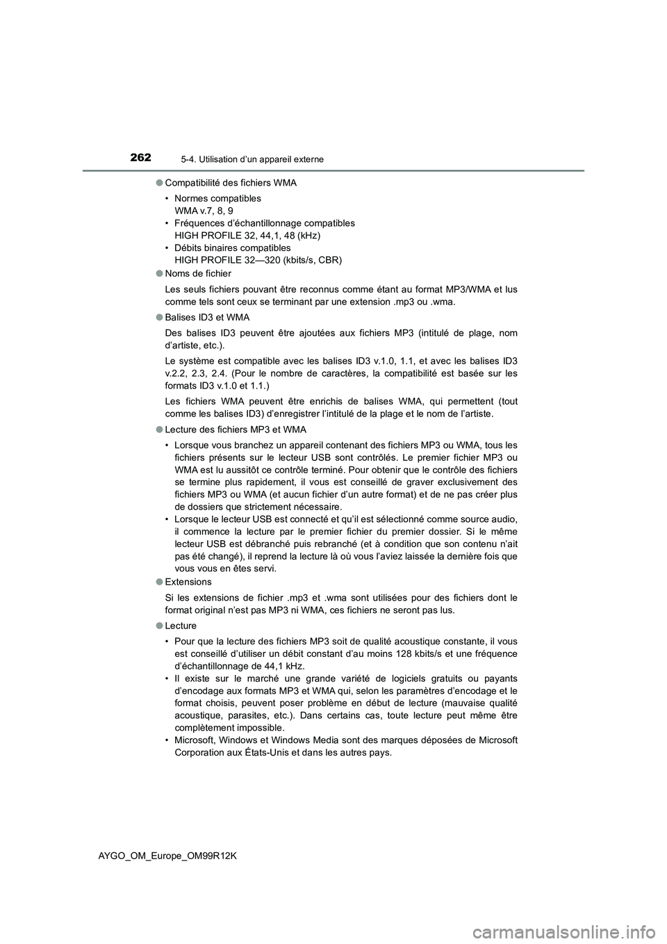 TOYOTA AYGO 2018 Notices Demploi (in French) 2625-4. Utilisation d’un appareil externe
AYGO_OM_Europe_OM99R12K
● Compatibilité des fichiers WMA
• Normes compatibles
WMA v.7, 8, 9
• Fréquences d’échantillonnage compatibles
HIGH TOYOTA AYGO 2018 Notices Demploi (in French) 2625-4. Utilisation d’un appareil externe
AYGO_OM_Europe_OM99R12K
● Compatibilité des fichiers WMA
• Normes compatibles
WMA v.7, 8, 9
• Fréquences d’échantillonnage compatibles
HIGH
