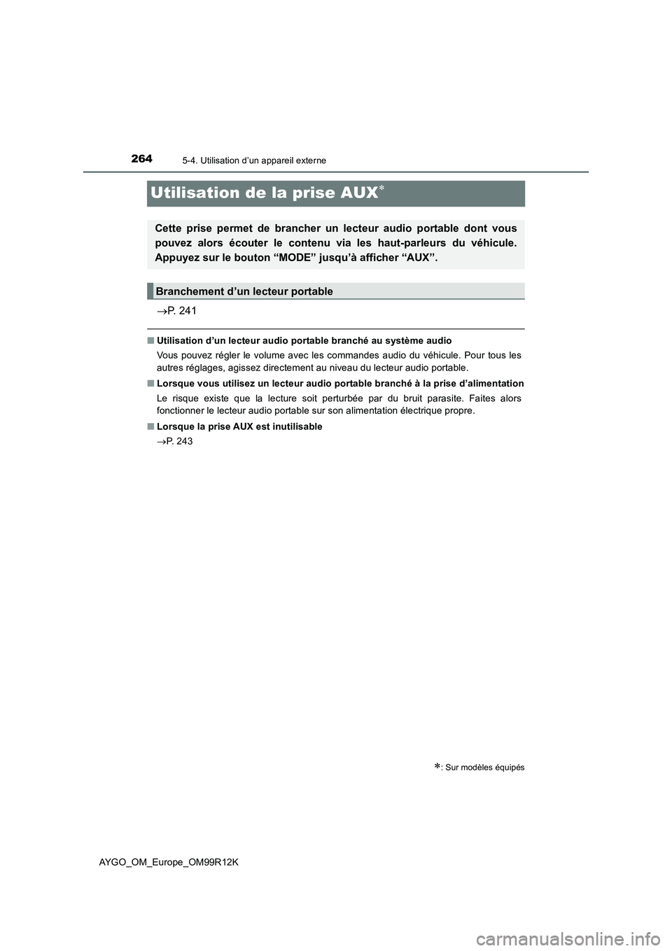 TOYOTA AYGO 2018 Notices Demploi (in French) 2645-4. Utilisation d’un appareil externe
AYGO_OM_Europe_OM99R12K
Utilisation de la prise AUX
P. 241
■Utilisation d’un lecteur audio portable branché au système audio
Vous pouvez régle TOYOTA AYGO 2018 Notices Demploi (in French) 2645-4. Utilisation d’un appareil externe
AYGO_OM_Europe_OM99R12K
Utilisation de la prise AUX
P. 241
■Utilisation d’un lecteur audio portable branché au système audio
Vous pouvez régle