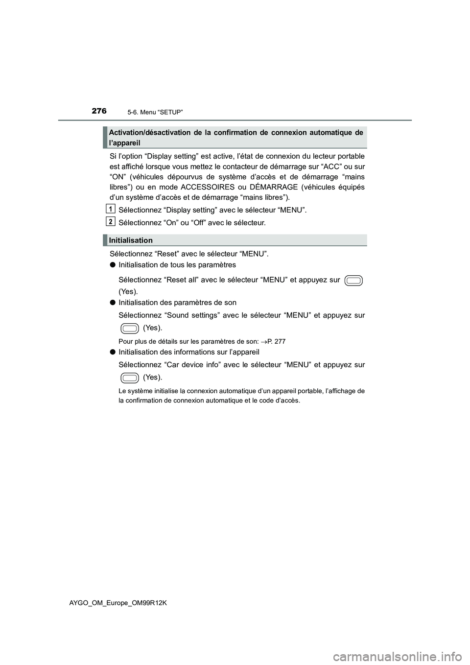 TOYOTA AYGO 2018 Notices Demploi (in French) 2765-6. Menu “SETUP”
AYGO_OM_Europe_OM99R12K
Si l’option “Display setting” est active, l’état de connexion du lecteur portable
est affiché lorsque vous mettez le contacteur de démarrag TOYOTA AYGO 2018 Notices Demploi (in French) 2765-6. Menu “SETUP”
AYGO_OM_Europe_OM99R12K
Si l’option “Display setting” est active, l’état de connexion du lecteur portable
est affiché lorsque vous mettez le contacteur de démarrag
