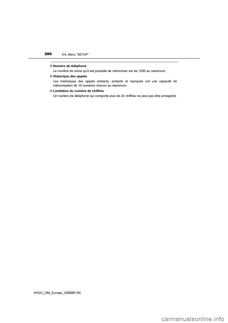 TOYOTA AYGO 2018 Notices Demploi (in French) 2805-6. Menu “SETUP”
AYGO_OM_Europe_OM99R12K
■Numéro de téléphone
Le nombre de noms qu’il est possible de mémoriser est de 1000 au maximum.
■ Historique des appels
Les historiques des TOYOTA AYGO 2018 Notices Demploi (in French) 2805-6. Menu “SETUP”
AYGO_OM_Europe_OM99R12K
■Numéro de téléphone
Le nombre de noms qu’il est possible de mémoriser est de 1000 au maximum.
■ Historique des appels
Les historiques des