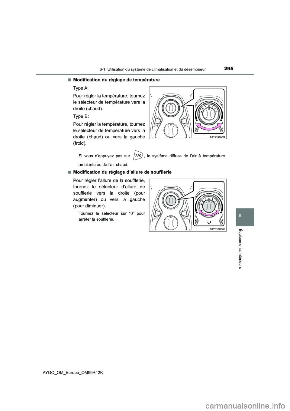 TOYOTA AYGO 2018 Notices Demploi (in French) 2956-1. Utilisation du système de climatisation et du désembueur
6
Équipements intérieurs
AYGO_OM_Europe_OM99R12K
■Modification du réglage de température
Type A:
Pour régler la températur TOYOTA AYGO 2018 Notices Demploi (in French) 2956-1. Utilisation du système de climatisation et du désembueur
6
Équipements intérieurs
AYGO_OM_Europe_OM99R12K
■Modification du réglage de température
Type A:
Pour régler la températur