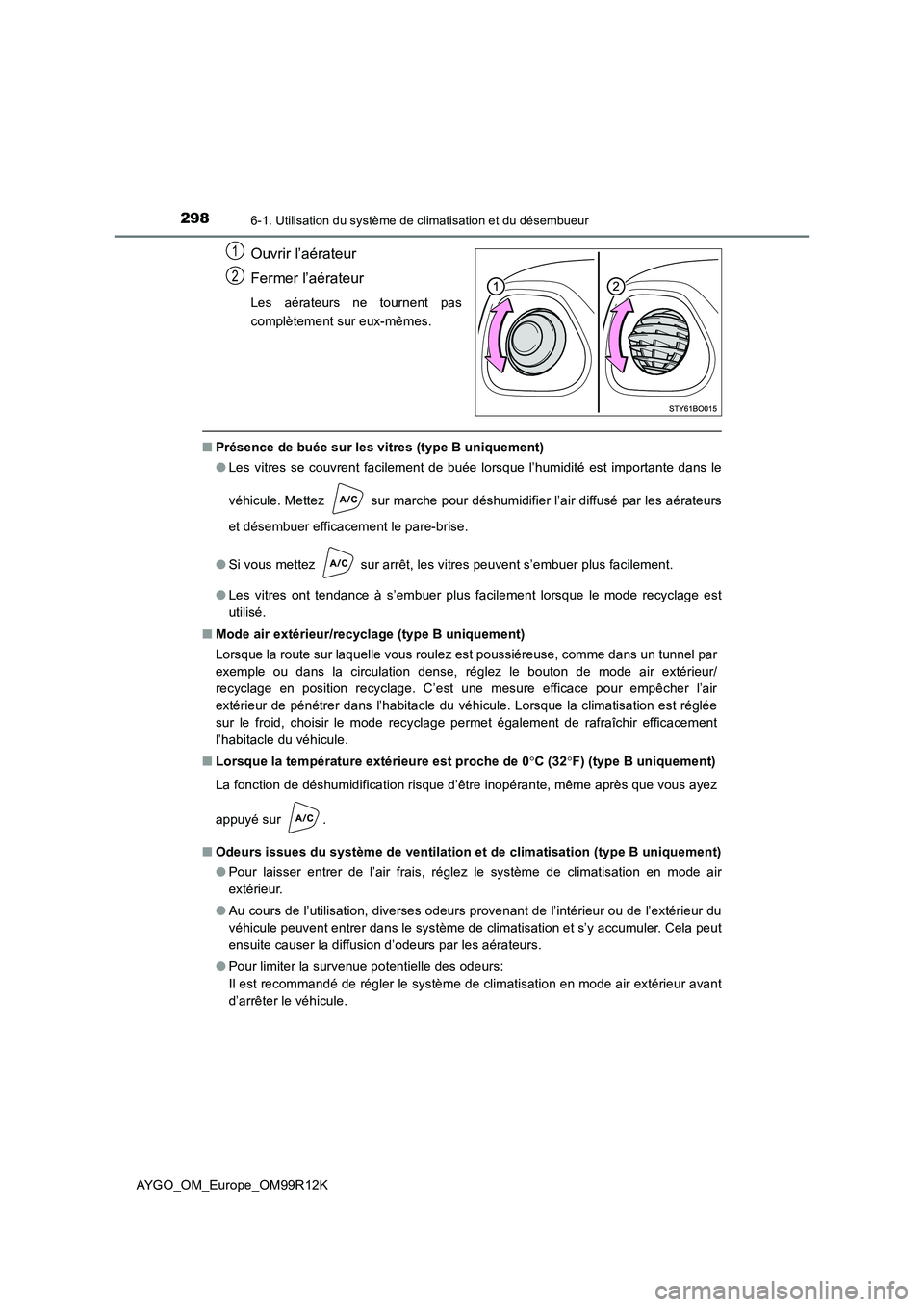 TOYOTA AYGO 2018 Notices Demploi (in French) 2986-1. Utilisation du système de climatisation et du désembueur
AYGO_OM_Europe_OM99R12K
Ouvrir l’aérateur
Fermer l’aérateur
Les aérateurs ne tournent pas
complètement sur eux-mêmes.
■ TOYOTA AYGO 2018 Notices Demploi (in French) 2986-1. Utilisation du système de climatisation et du désembueur
AYGO_OM_Europe_OM99R12K
Ouvrir l’aérateur
Fermer l’aérateur
Les aérateurs ne tournent pas
complètement sur eux-mêmes.
■