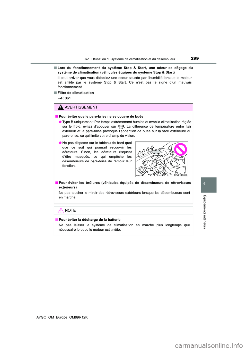 TOYOTA AYGO 2018 Notices Demploi (in French) 2996-1. Utilisation du système de climatisation et du désembueur
6
Équipements intérieurs
AYGO_OM_Europe_OM99R12K
■ Lors du fonctionnement du système Stop & Start, une odeur se dégage du
sys TOYOTA AYGO 2018 Notices Demploi (in French) 2996-1. Utilisation du système de climatisation et du désembueur
6
Équipements intérieurs
AYGO_OM_Europe_OM99R12K
■ Lors du fonctionnement du système Stop & Start, une odeur se dégage du
sys