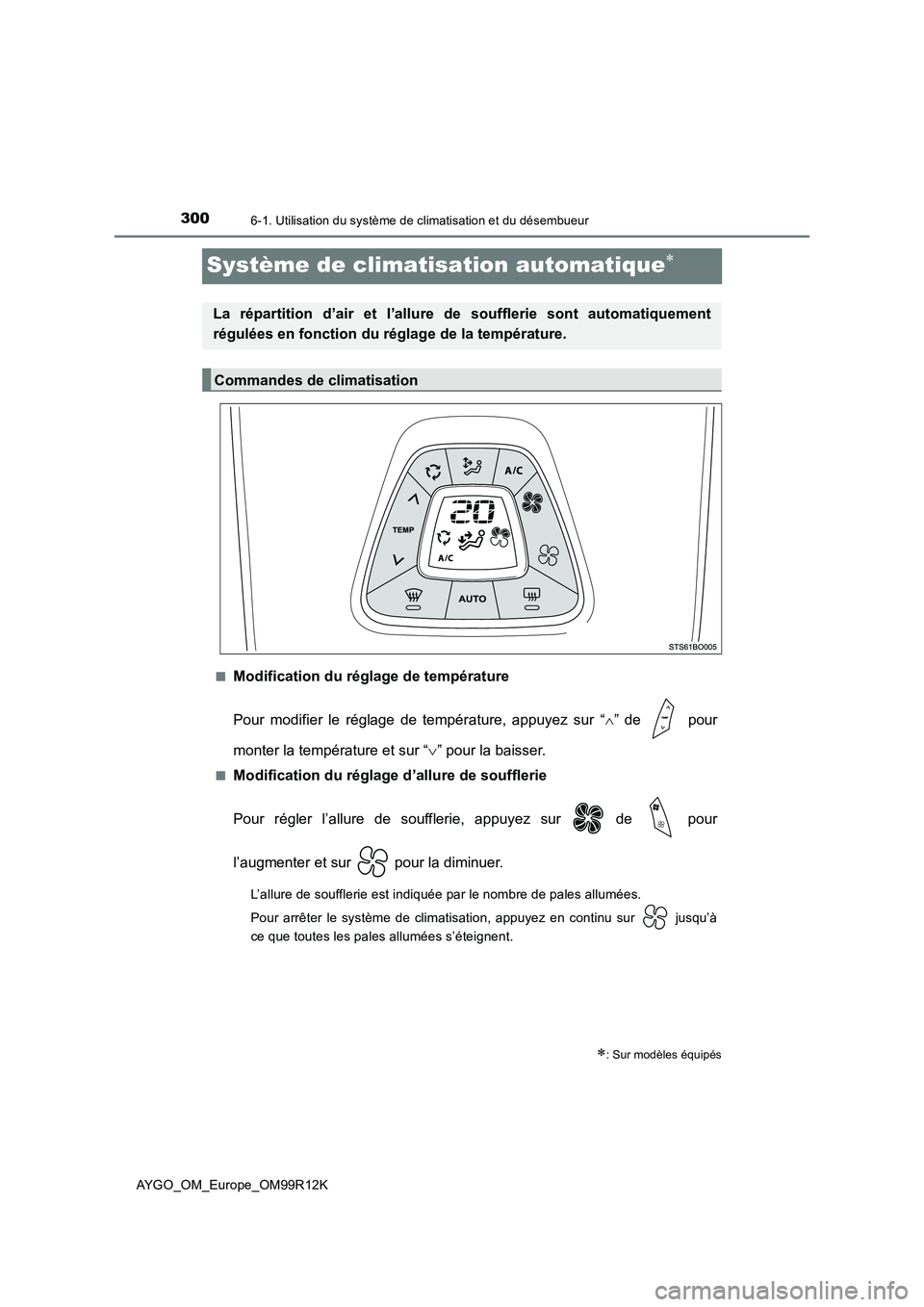 TOYOTA AYGO 2018 Notices Demploi (in French) 3006-1. Utilisation du système de climatisation et du désembueur
AYGO_OM_Europe_OM99R12K
Système de climatisation automatique
■Modification du réglage de température
Pour modifier le régla TOYOTA AYGO 2018 Notices Demploi (in French) 3006-1. Utilisation du système de climatisation et du désembueur
AYGO_OM_Europe_OM99R12K
Système de climatisation automatique
■Modification du réglage de température
Pour modifier le régla