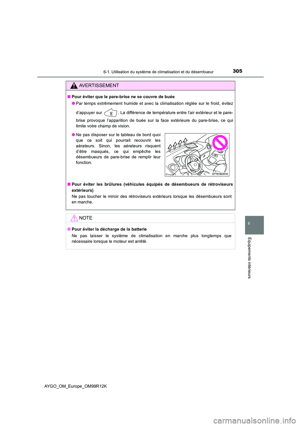 TOYOTA AYGO 2018 Notices Demploi (in French) 3056-1. Utilisation du système de climatisation et du désembueur
6
Équipements intérieurs
AYGO_OM_Europe_OM99R12K
AVERTISSEMENT
■Pour éviter que le pare-brise ne se couvre de buée
● Par tem TOYOTA AYGO 2018 Notices Demploi (in French) 3056-1. Utilisation du système de climatisation et du désembueur
6
Équipements intérieurs
AYGO_OM_Europe_OM99R12K
AVERTISSEMENT
■Pour éviter que le pare-brise ne se couvre de buée
● Par tem