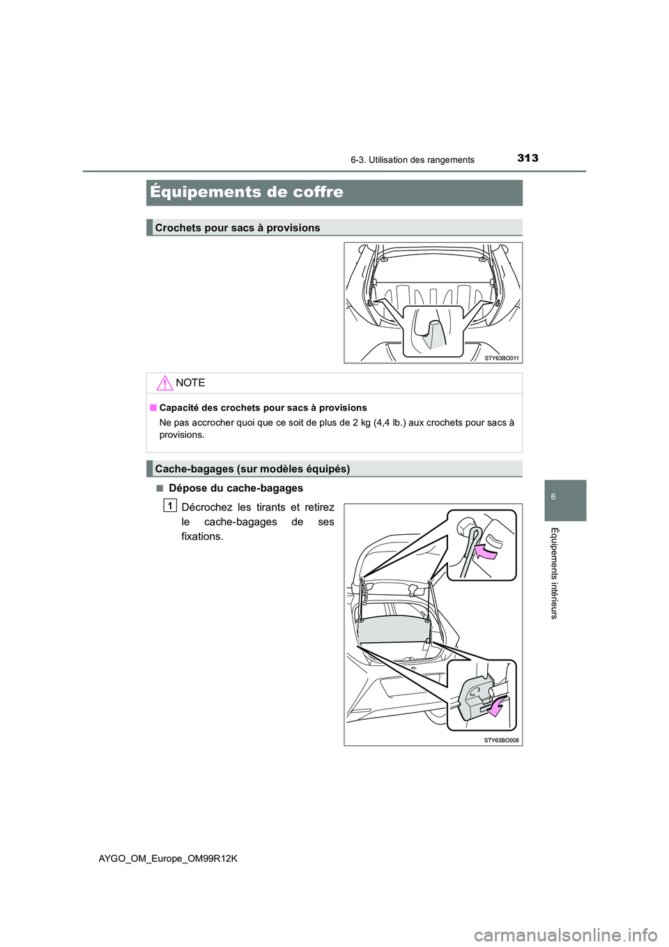 TOYOTA AYGO 2018 Notices Demploi (in French) 3136-3. Utilisation des rangements
6
Équipements intérieurs
AYGO_OM_Europe_OM99R12K
Équipements de coffre
■Dépose du cache-bagages
Décrochez les tirants et retirez
le cache-bagages de ses
fi TOYOTA AYGO 2018 Notices Demploi (in French) 3136-3. Utilisation des rangements
6
Équipements intérieurs
AYGO_OM_Europe_OM99R12K
Équipements de coffre
■Dépose du cache-bagages
Décrochez les tirants et retirez
le cache-bagages de ses
fi
