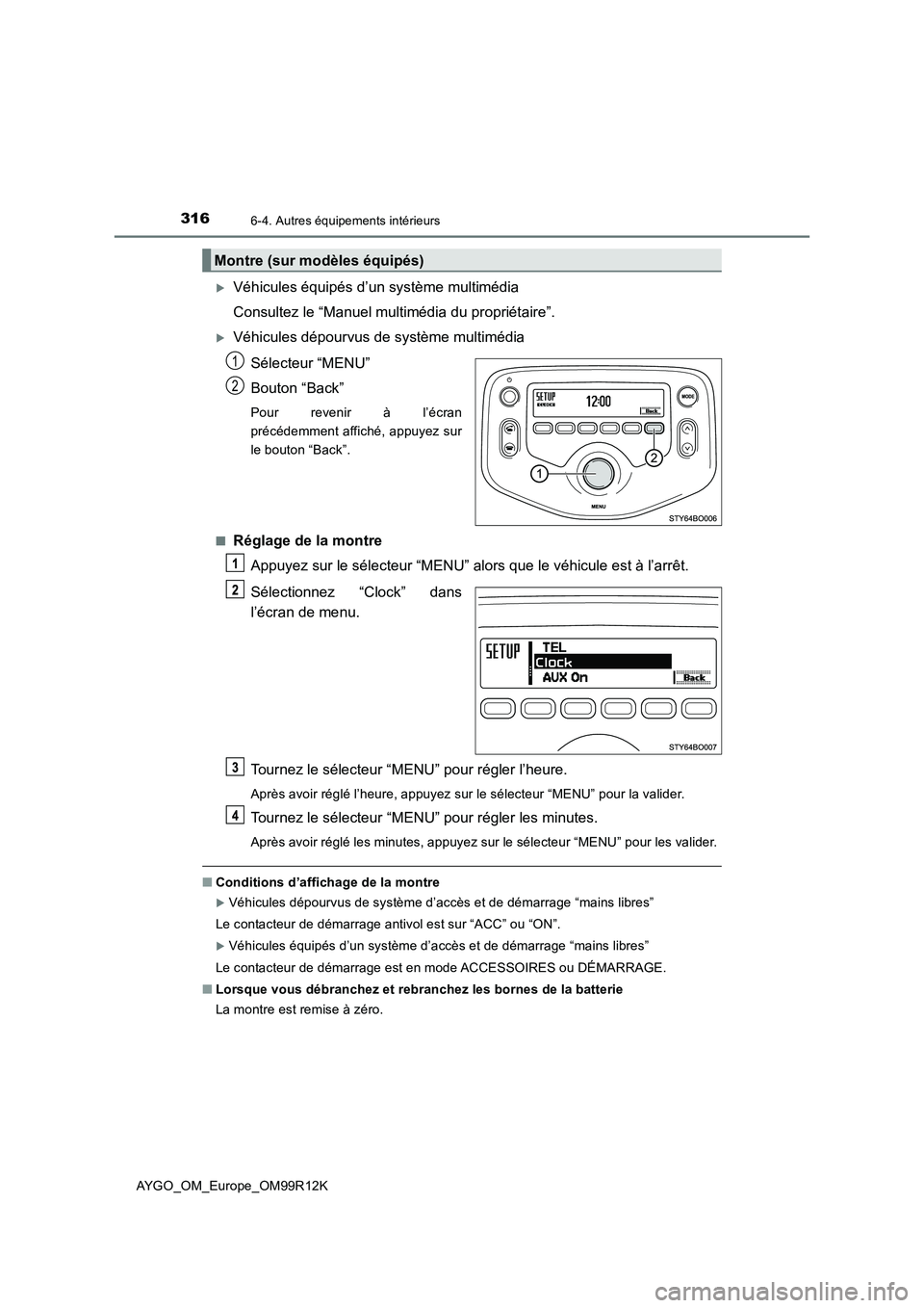TOYOTA AYGO 2018 Notices Demploi (in French) 3166-4. Autres équipements intérieurs
AYGO_OM_Europe_OM99R12K
Véhicules équipés d’un système multimédia
Consultez le “Manuel multimédia du propriétaire”.
Véhicules dépourvus de TOYOTA AYGO 2018 Notices Demploi (in French) 3166-4. Autres équipements intérieurs
AYGO_OM_Europe_OM99R12K
Véhicules équipés d’un système multimédia
Consultez le “Manuel multimédia du propriétaire”.
Véhicules dépourvus de