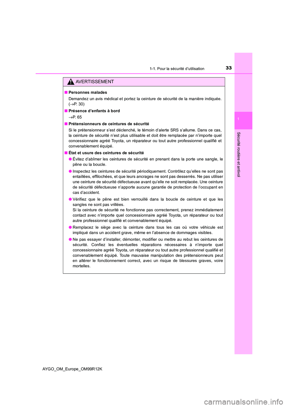 TOYOTA AYGO 2018 Notices Demploi (in French) 331-1. Pour la sécurité d’utilisation
1
Sécurité routière et antivol
AYGO_OM_Europe_OM99R12K
AVERTISSEMENT
■Personnes malades
Demandez un avis médical et portez la ceinture de sécurité de TOYOTA AYGO 2018 Notices Demploi (in French) 331-1. Pour la sécurité d’utilisation
1
Sécurité routière et antivol
AYGO_OM_Europe_OM99R12K
AVERTISSEMENT
■Personnes malades
Demandez un avis médical et portez la ceinture de sécurité de
