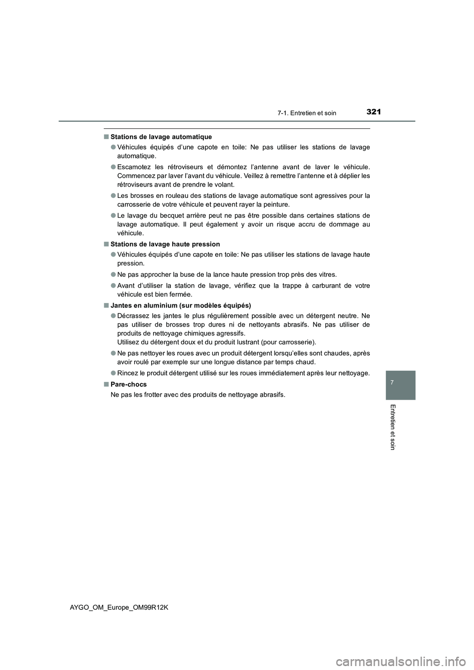 TOYOTA AYGO 2018 Notices Demploi (in French) 3217-1. Entretien et soin
7
Entretien et soin
AYGO_OM_Europe_OM99R12K
■Stations de lavage automatique
● Véhicules équipés d’une capote en toile: Ne pas utiliser les stations de lavage
autom TOYOTA AYGO 2018 Notices Demploi (in French) 3217-1. Entretien et soin
7
Entretien et soin
AYGO_OM_Europe_OM99R12K
■Stations de lavage automatique
● Véhicules équipés d’une capote en toile: Ne pas utiliser les stations de lavage
autom