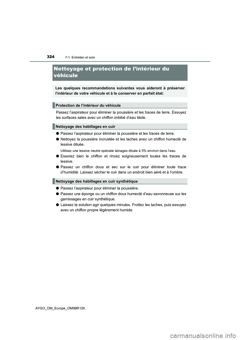 TOYOTA AYGO 2018 Notices Demploi (in French) 3247-1. Entretien et soin
AYGO_OM_Europe_OM99R12K
Nettoyage et protection de l’intérieur du
véhicule
Passez l’aspirateur pour éliminer la pous sière et les traces de terre. Essuyez
les surf TOYOTA AYGO 2018 Notices Demploi (in French) 3247-1. Entretien et soin
AYGO_OM_Europe_OM99R12K
Nettoyage et protection de l’intérieur du
véhicule
Passez l’aspirateur pour éliminer la pous sière et les traces de terre. Essuyez
les surf