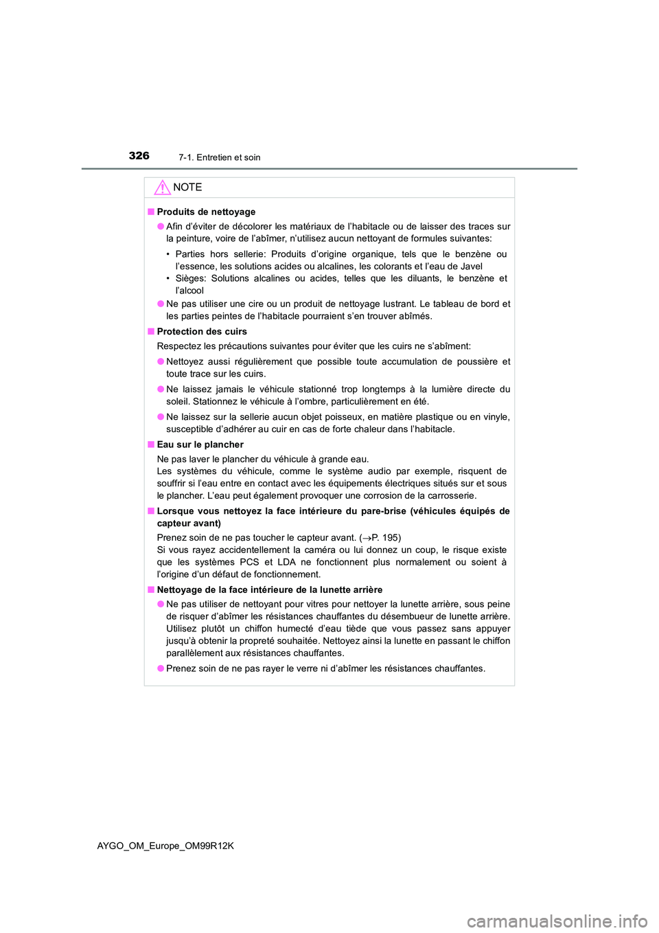 TOYOTA AYGO 2018 Notices Demploi (in French) 3267-1. Entretien et soin
AYGO_OM_Europe_OM99R12K
NOTE
■Produits de nettoyage
● Afin d’éviter de décolorer les matériaux de l’habitacle ou de laisser des traces sur
la peinture, voire de TOYOTA AYGO 2018 Notices Demploi (in French) 3267-1. Entretien et soin
AYGO_OM_Europe_OM99R12K
NOTE
■Produits de nettoyage
● Afin d’éviter de décolorer les matériaux de l’habitacle ou de laisser des traces sur
la peinture, voire de