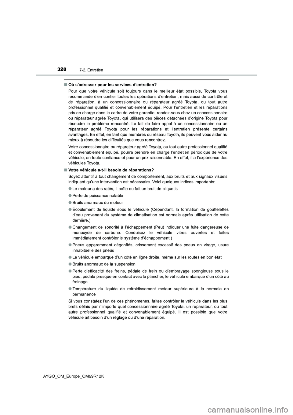 TOYOTA AYGO 2018 Notices Demploi (in French) 3287-2. Entretien
AYGO_OM_Europe_OM99R12K
■Où s’adresser pour les services d’entretien?
Pour que votre véhicule soit toujours dans le meilleur état possible, Toyota vous
recommande d’en c TOYOTA AYGO 2018 Notices Demploi (in French) 3287-2. Entretien
AYGO_OM_Europe_OM99R12K
■Où s’adresser pour les services d’entretien?
Pour que votre véhicule soit toujours dans le meilleur état possible, Toyota vous
recommande d’en c