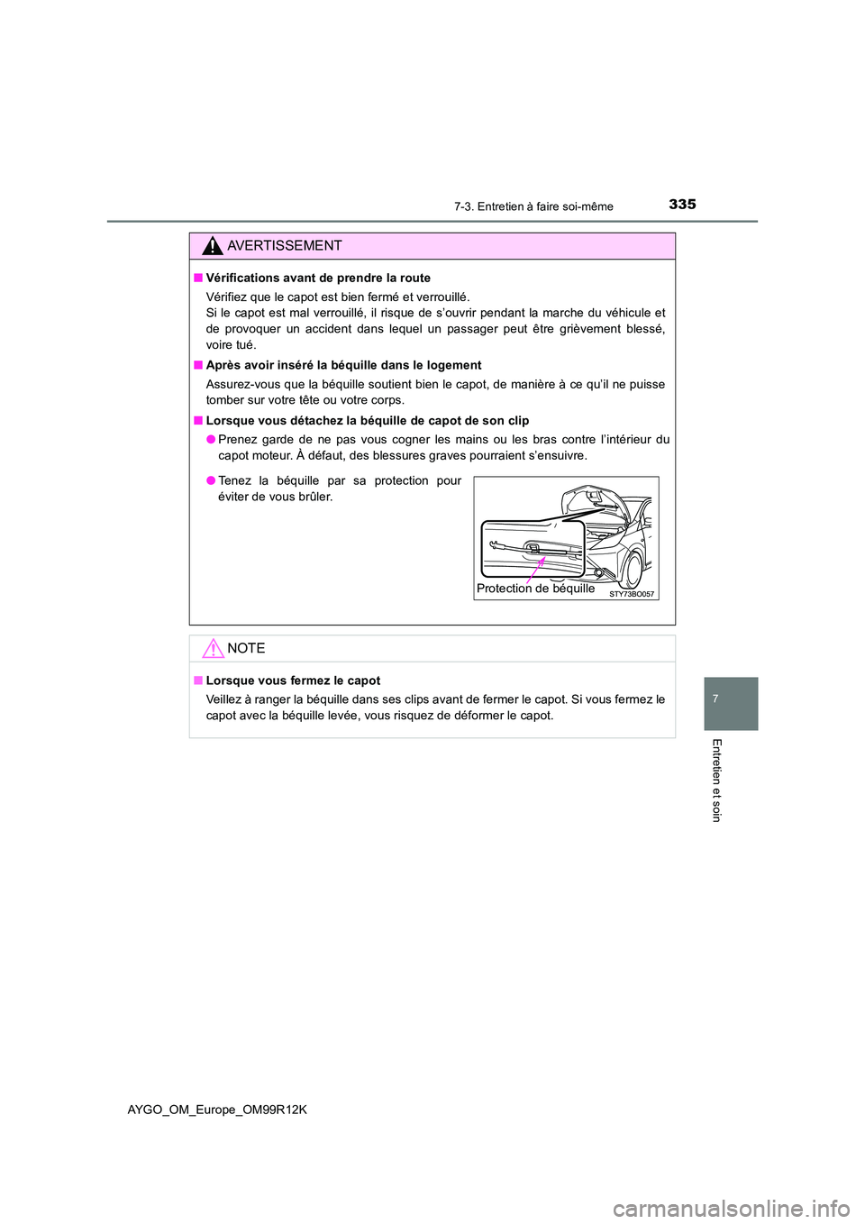 TOYOTA AYGO 2018 Notices Demploi (in French) 3357-3. Entretien à faire soi-même
7
Entretien et soin
AYGO_OM_Europe_OM99R12K
AVERTISSEMENT
■Vérifications avant de prendre la route
Vérifiez que le capot est bien fermé et verrouillé.
Si TOYOTA AYGO 2018 Notices Demploi (in French) 3357-3. Entretien à faire soi-même
7
Entretien et soin
AYGO_OM_Europe_OM99R12K
AVERTISSEMENT
■Vérifications avant de prendre la route
Vérifiez que le capot est bien fermé et verrouillé.
Si