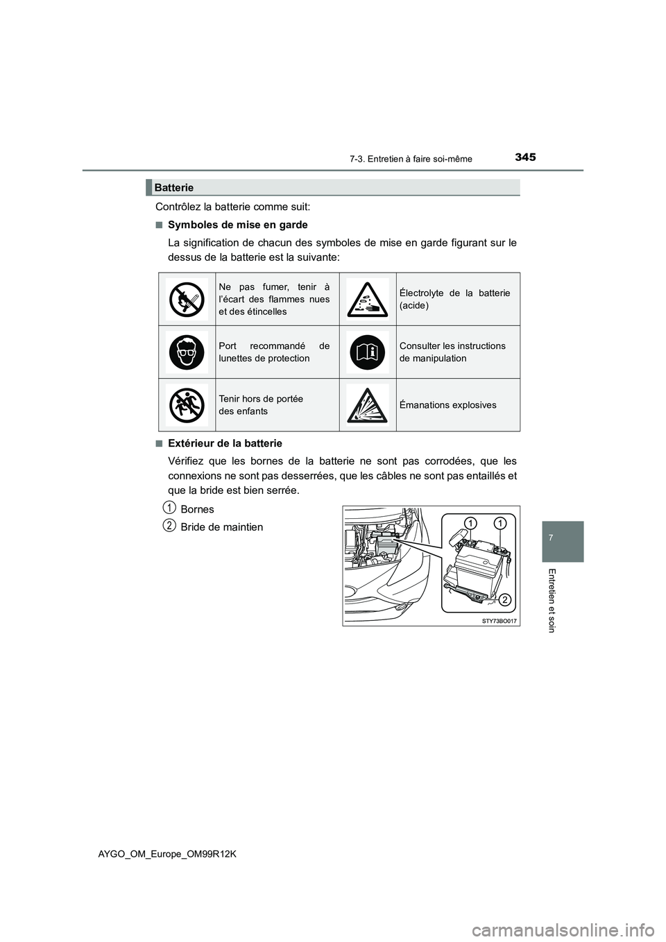 TOYOTA AYGO 2018  Notices Demploi (in French) 3457-3. Entretien à faire soi-même
7
Entretien et soin
AYGO_OM_Europe_OM99R12K
Contrôlez la batterie comme suit:
■Symboles de mise en garde 
La signification de chacun des symboles de mise en gar