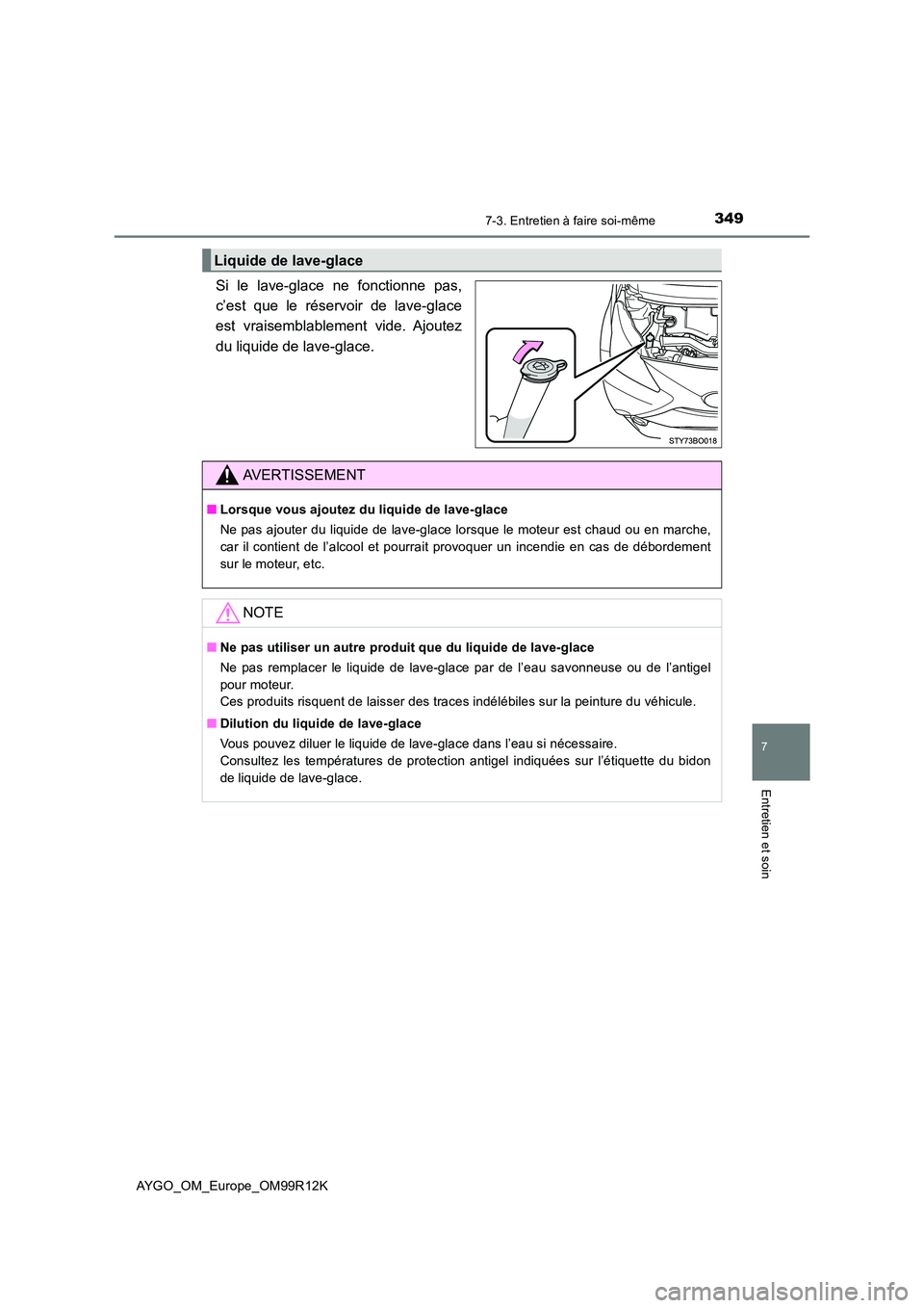 TOYOTA AYGO 2018  Notices Demploi (in French) 3497-3. Entretien à faire soi-même
7
Entretien et soin
AYGO_OM_Europe_OM99R12K
Si le lave-glace ne fonctionne pas, 
c’est que le réservoir de lave-glace
est vraisemblablement vide. Ajoutez 
du li