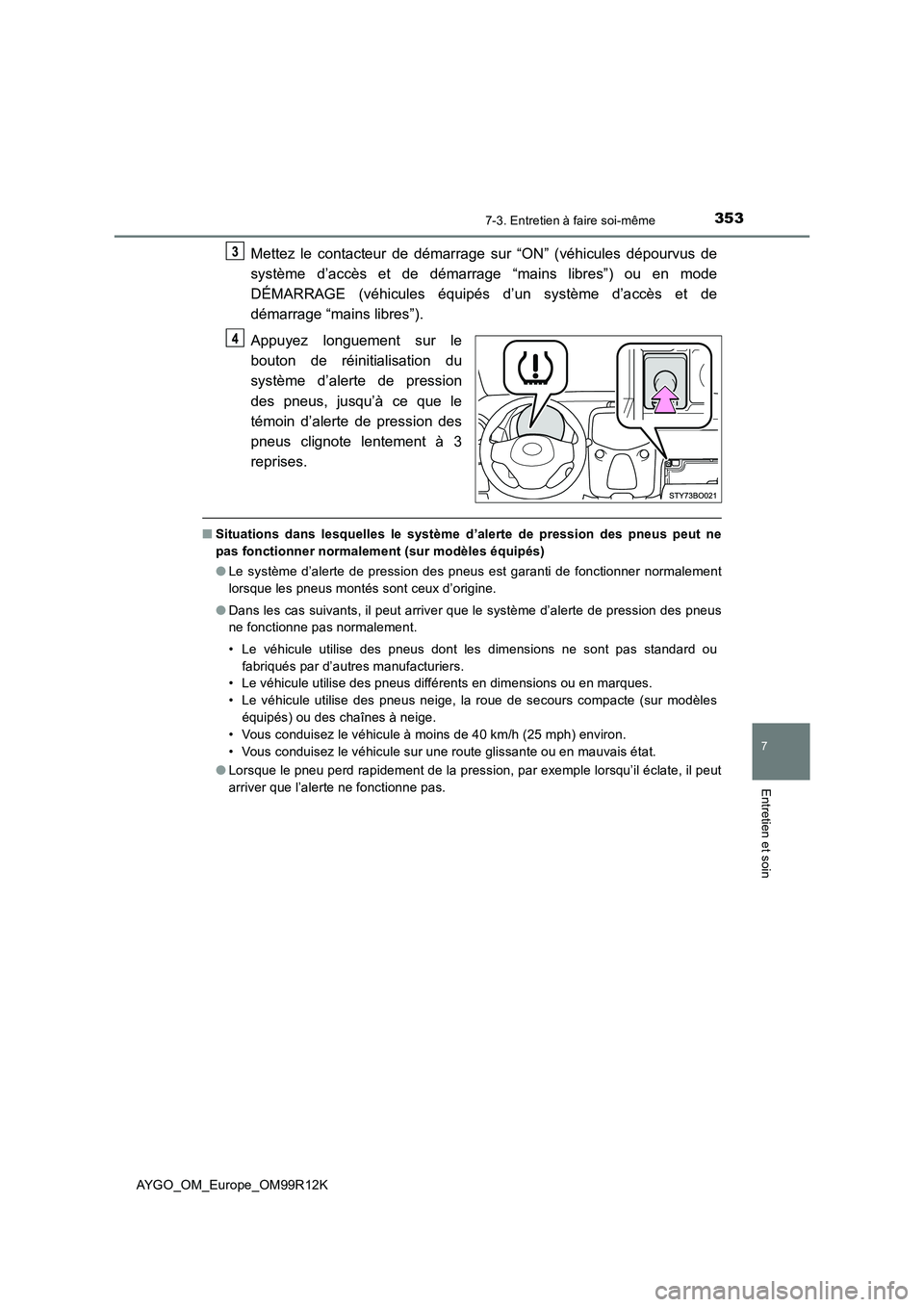 TOYOTA AYGO 2018 Notices Demploi (in French) 3537-3. Entretien à faire soi-même
7
Entretien et soin
AYGO_OM_Europe_OM99R12K
Mettez le contacteur de démarrage sur “ON” (véhicules dépourvus de
système d’accès et de démarrage “main TOYOTA AYGO 2018 Notices Demploi (in French) 3537-3. Entretien à faire soi-même
7
Entretien et soin
AYGO_OM_Europe_OM99R12K
Mettez le contacteur de démarrage sur “ON” (véhicules dépourvus de
système d’accès et de démarrage “main