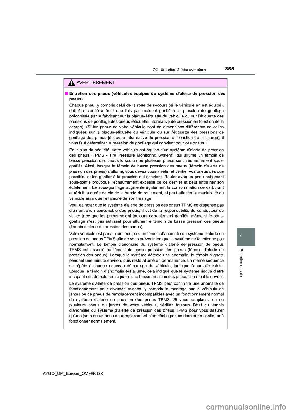 TOYOTA AYGO 2018 Notices Demploi (in French) 3557-3. Entretien à faire soi-même
7
Entretien et soin
AYGO_OM_Europe_OM99R12K
AVERTISSEMENT
■Entretien des pneus (véhicules équipés du système d’alerte de pression des
pneus)
Chaque pneu, TOYOTA AYGO 2018 Notices Demploi (in French) 3557-3. Entretien à faire soi-même
7
Entretien et soin
AYGO_OM_Europe_OM99R12K
AVERTISSEMENT
■Entretien des pneus (véhicules équipés du système d’alerte de pression des
pneus)
Chaque pneu,