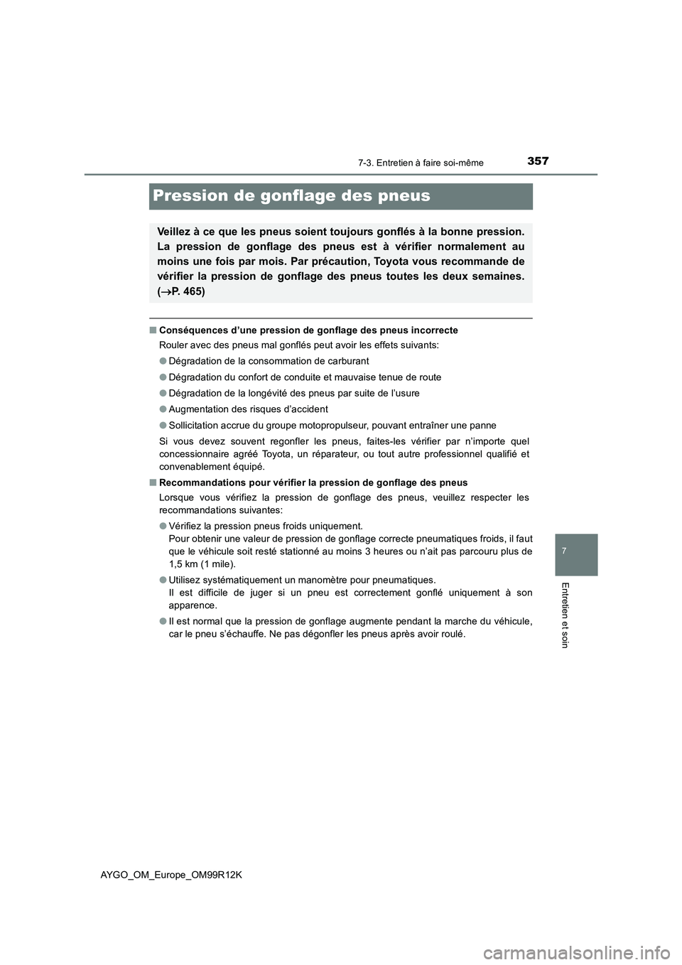 TOYOTA AYGO 2018 Notices Demploi (in French) 3577-3. Entretien à faire soi-même
7
Entretien et soin
AYGO_OM_Europe_OM99R12K
Pression de gonflage des pneus
■Conséquences d’une pression de gonflage des pneus incorrecte
Rouler avec des pneu TOYOTA AYGO 2018 Notices Demploi (in French) 3577-3. Entretien à faire soi-même
7
Entretien et soin
AYGO_OM_Europe_OM99R12K
Pression de gonflage des pneus
■Conséquences d’une pression de gonflage des pneus incorrecte
Rouler avec des pneu
