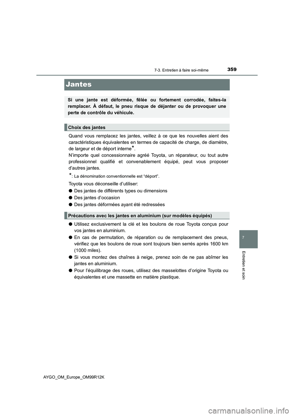 TOYOTA AYGO 2018 Notices Demploi (in French) 3597-3. Entretien à faire soi-même
7
Entretien et soin
AYGO_OM_Europe_OM99R12K
Jantes
Quand vous remplacez les jantes, veillez à ce que les nouvelles aient des
caractéristiques équivalentes en t TOYOTA AYGO 2018 Notices Demploi (in French) 3597-3. Entretien à faire soi-même
7
Entretien et soin
AYGO_OM_Europe_OM99R12K
Jantes
Quand vous remplacez les jantes, veillez à ce que les nouvelles aient des
caractéristiques équivalentes en t