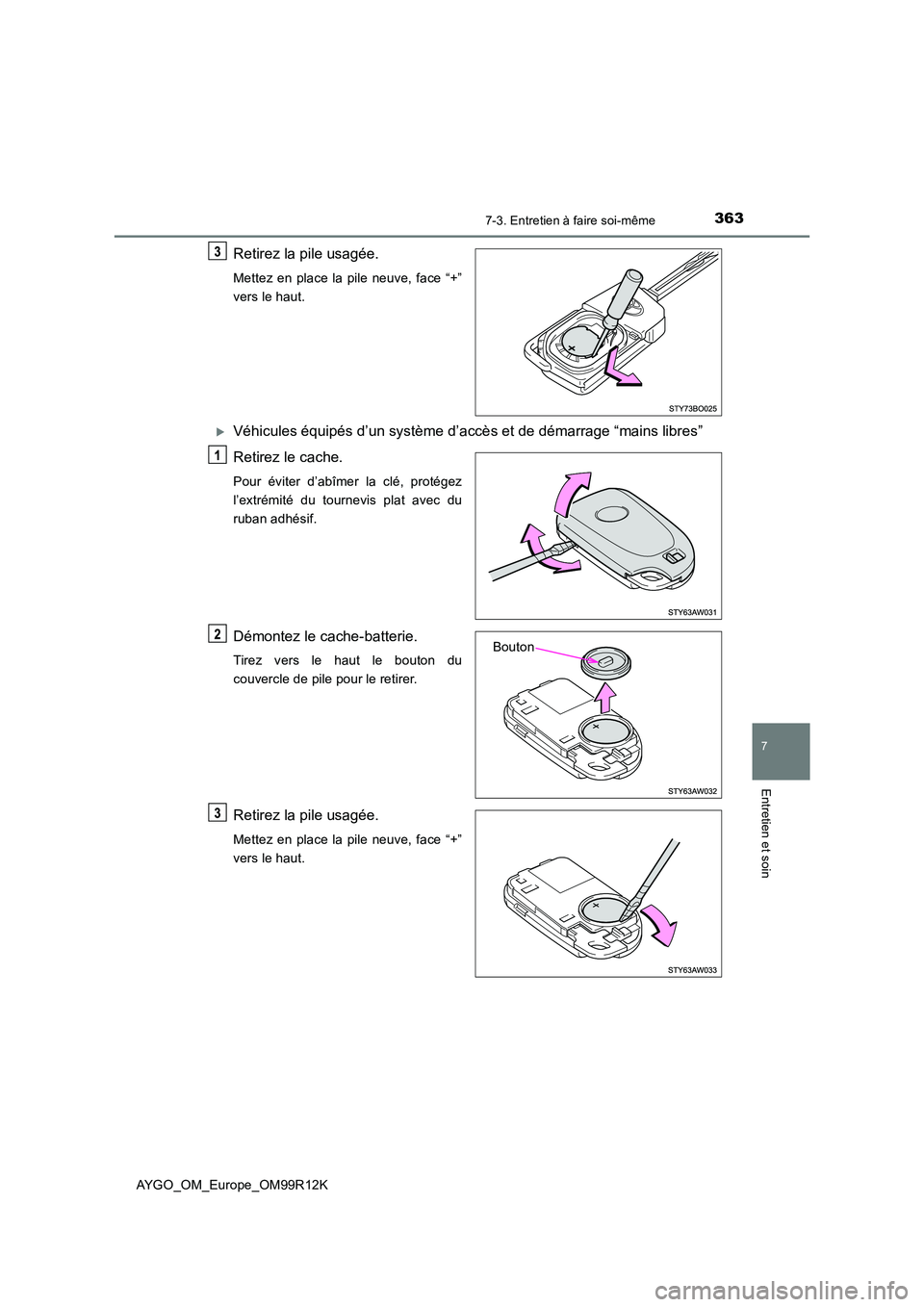 TOYOTA AYGO 2018 Notices Demploi (in French) 3637-3. Entretien à faire soi-même
7
Entretien et soin
AYGO_OM_Europe_OM99R12K
Retirez la pile usagée.
Mettez en place la pile neuve, face “+”
vers le haut.
Véhicules équipés d’un syst TOYOTA AYGO 2018 Notices Demploi (in French) 3637-3. Entretien à faire soi-même
7
Entretien et soin
AYGO_OM_Europe_OM99R12K
Retirez la pile usagée.
Mettez en place la pile neuve, face “+”
vers le haut.
Véhicules équipés d’un syst