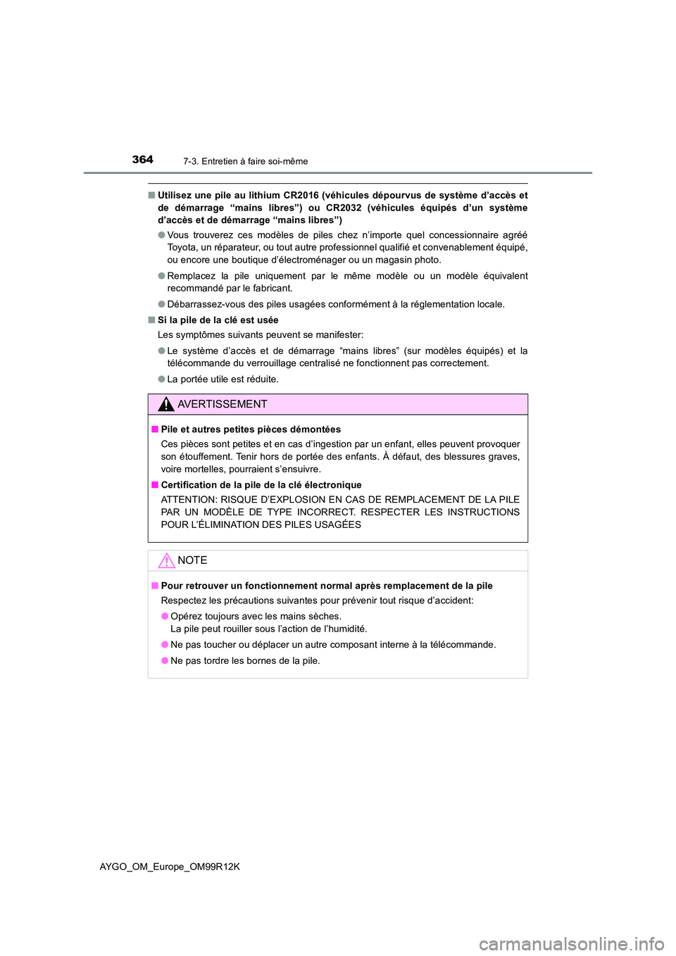 TOYOTA AYGO 2018 Notices Demploi (in French) 3647-3. Entretien à faire soi-même
AYGO_OM_Europe_OM99R12K
■Utilisez une pile au lithium CR2016 (véhicules dépourvus de système d’accès et
de démarrage “mains libres”) ou CR2032 (véhi TOYOTA AYGO 2018 Notices Demploi (in French) 3647-3. Entretien à faire soi-même
AYGO_OM_Europe_OM99R12K
■Utilisez une pile au lithium CR2016 (véhicules dépourvus de système d’accès et
de démarrage “mains libres”) ou CR2032 (véhi